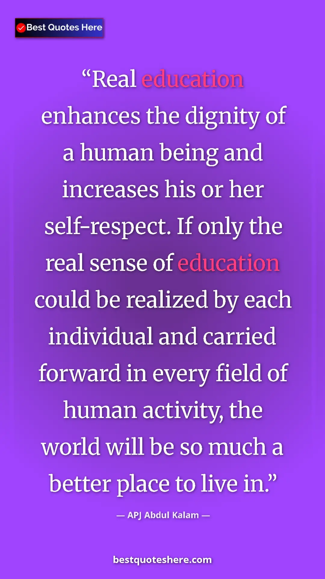 APJ Abdul Kalam Quote Card: "Real education enhances the dignity of a human being and..." Pinterest quote poster by APJ Abdul Kalam: "Real education enhances the dignity of a human being and..."