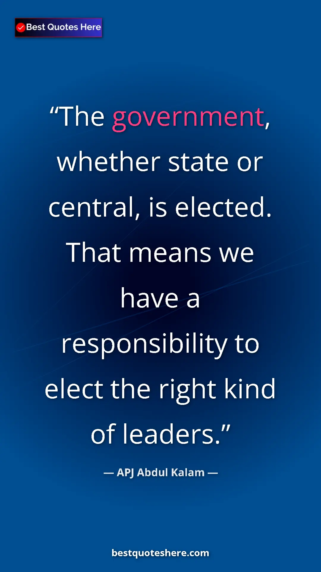 APJ Abdul Kalam Quote Card: "The government, whether state or central, is elected. That..." Pinterest quote poster by APJ Abdul Kalam: "The government, whether state or central, is elected. That..."