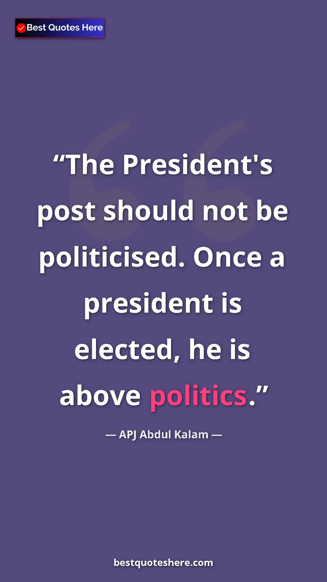 Pinterest quote poster by APJ Abdul Kalam: "The President's post should not be politicised. Once a..."