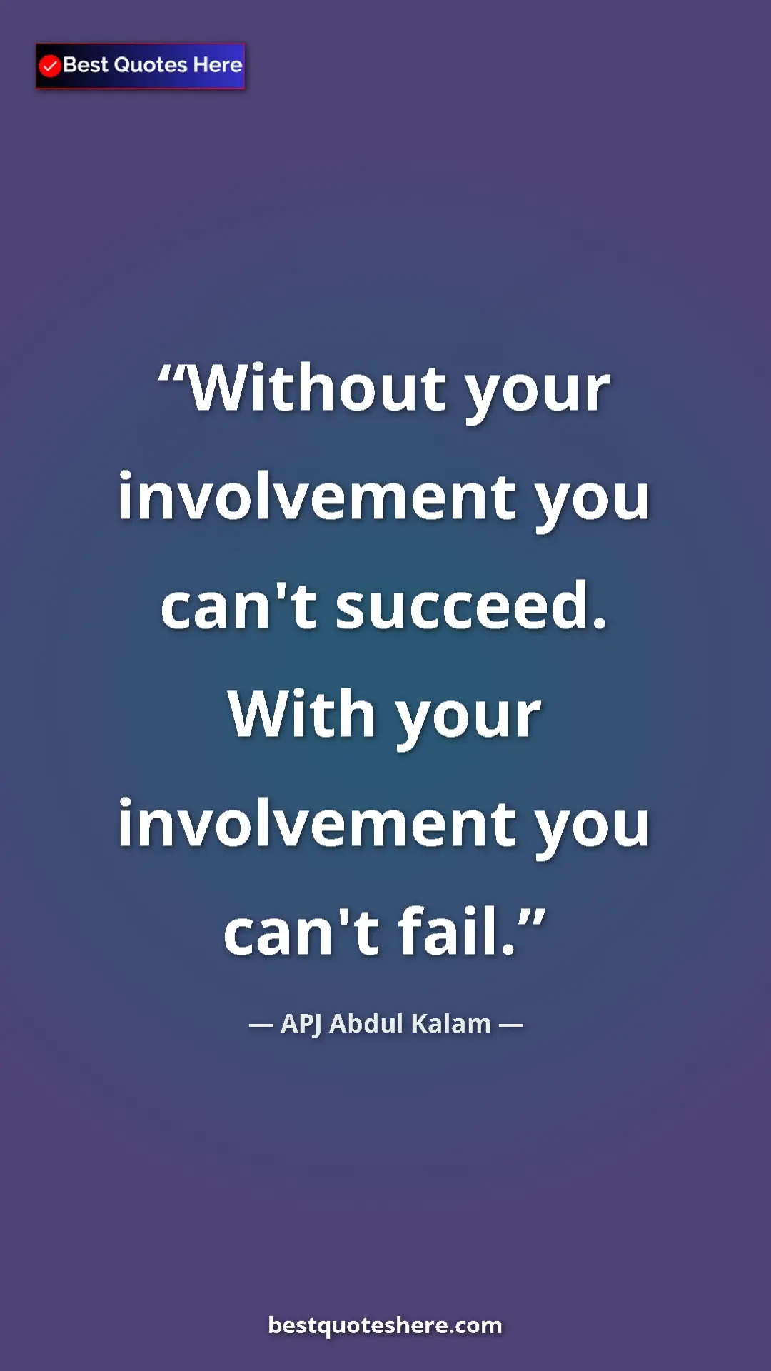 Pinterest quote poster by APJ Abdul Kalam: "Without your involvement you can't succeed. With your..."