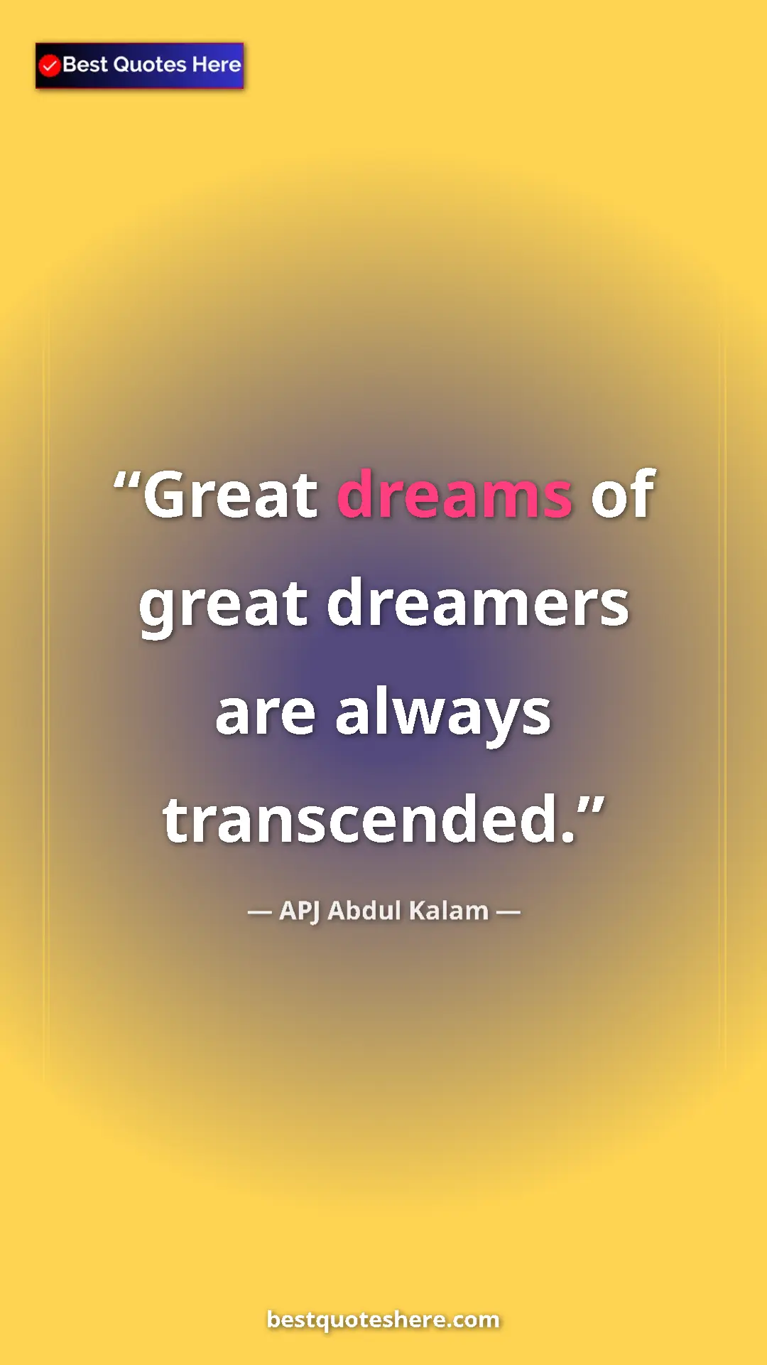 Pinterest quote poster by APJ Abdul Kalam: "Great dreams of great dreamers are always transcended."