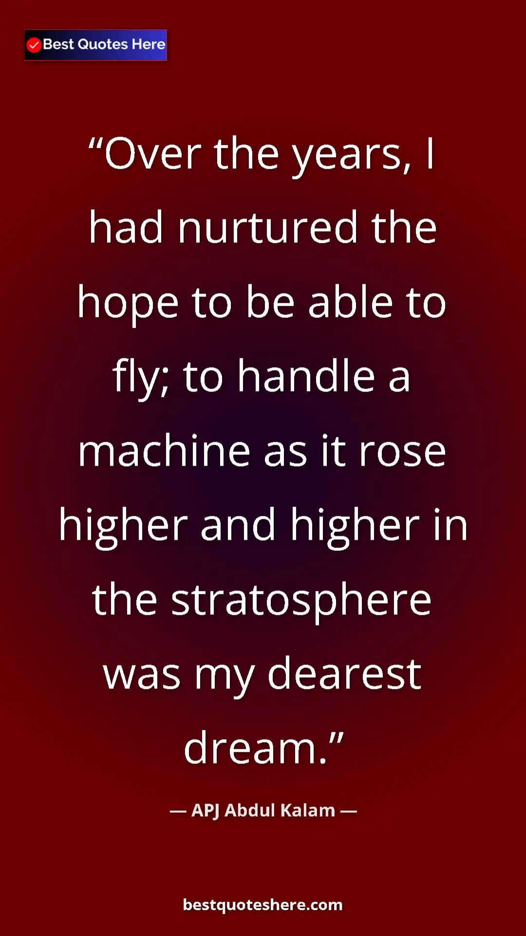 APJ Abdul Kalam Quote Card: "Over the years, I had nurtured the hope to be able to fly; t" Pinterest quote poster by APJ Abdul Kalam: "Over the years, I had nurtured the hope to be able to fly; t"