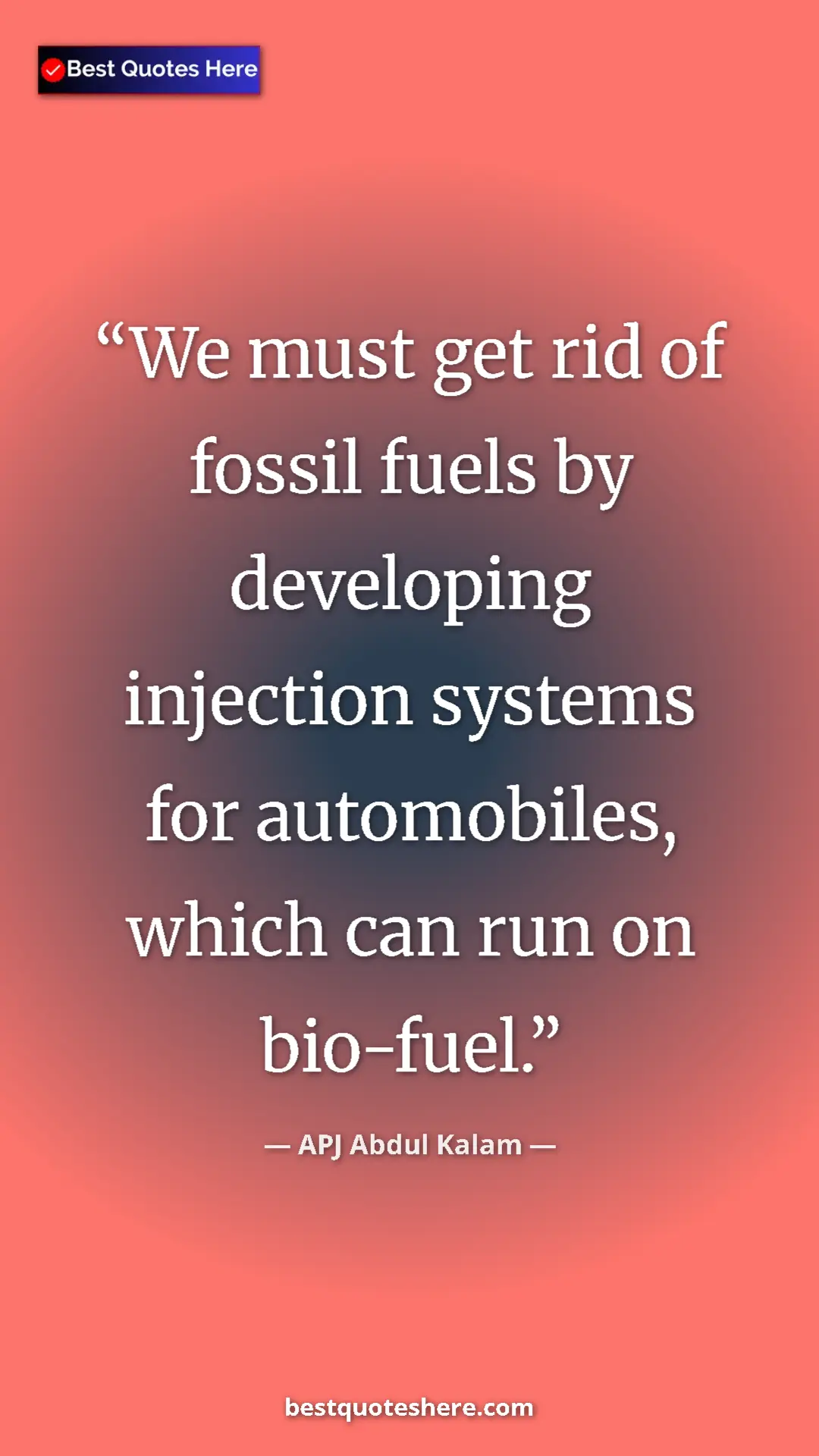 Pinterest quote poster by APJ Abdul Kalam: "We must get rid of fossil fuels by developing injection syst"