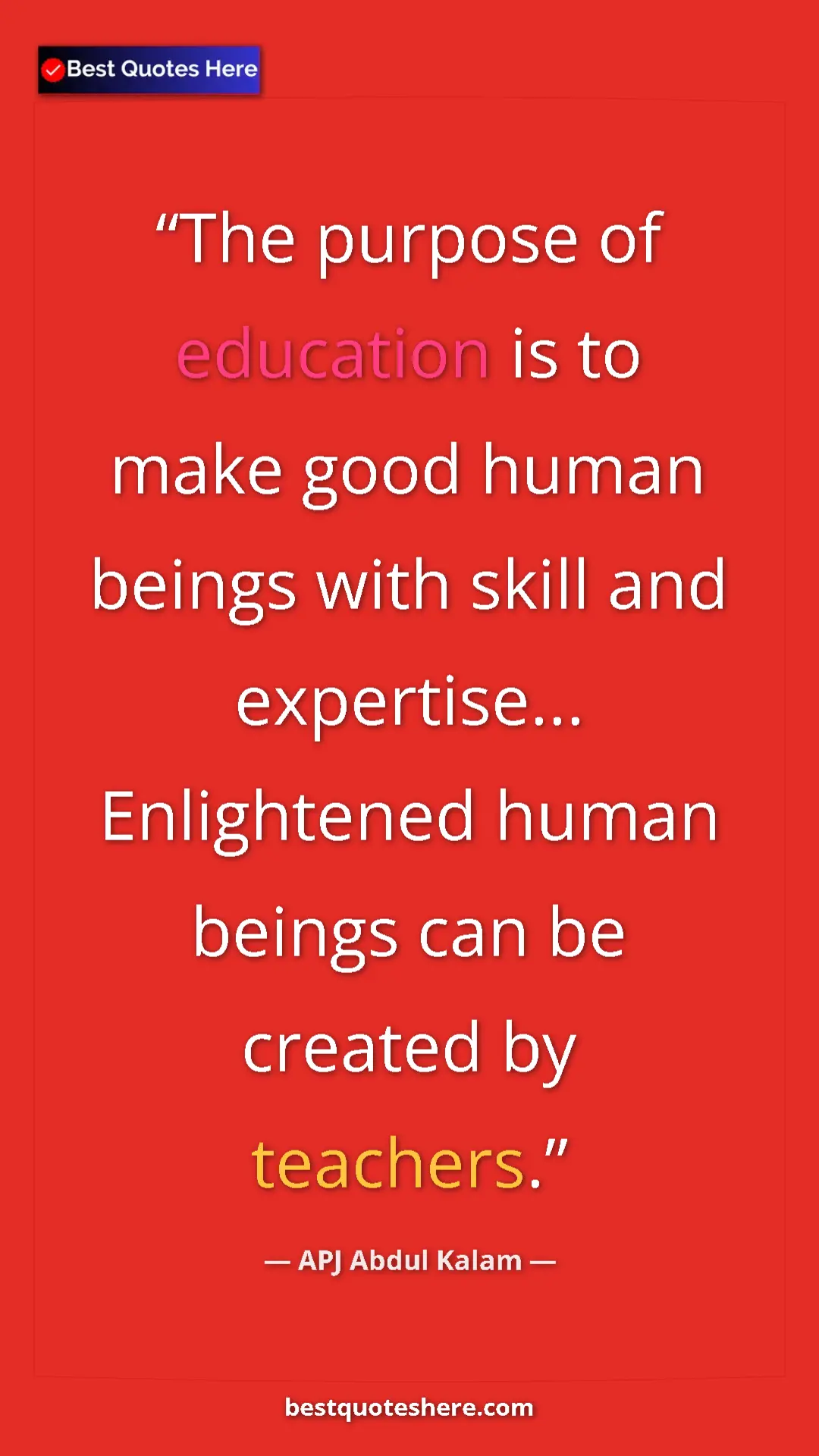 APJ Abdul Kalam Quote Card: "The purpose of education is to make good human beings with..." Pinterest quote poster by APJ Abdul Kalam: "The purpose of education is to make good human beings with..."