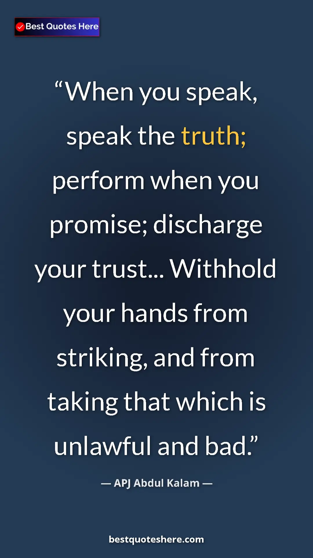 Pinterest quote poster by APJ Abdul Kalam: "When you speak, speak the truth; perform when you promise;..."