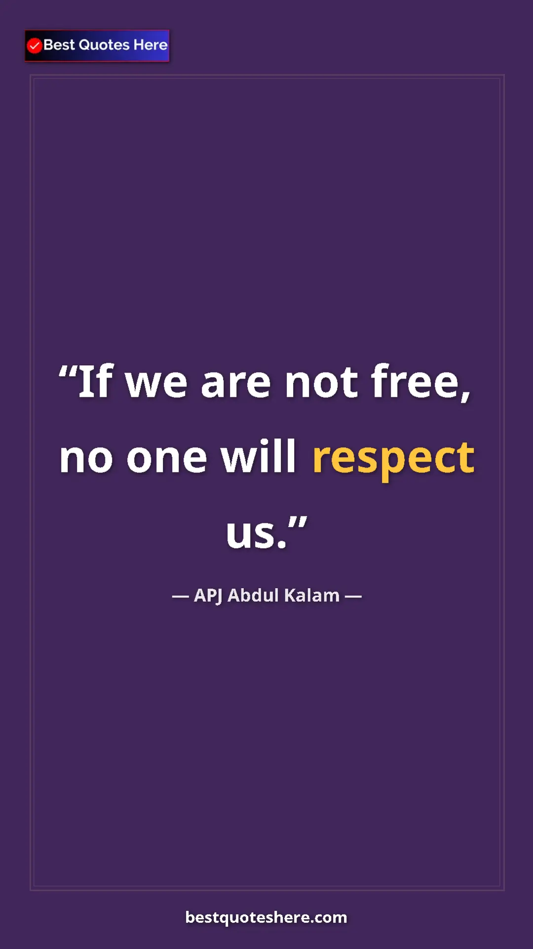 Pinterest quote poster by APJ Abdul Kalam: "If we are not free, no one will respect us."