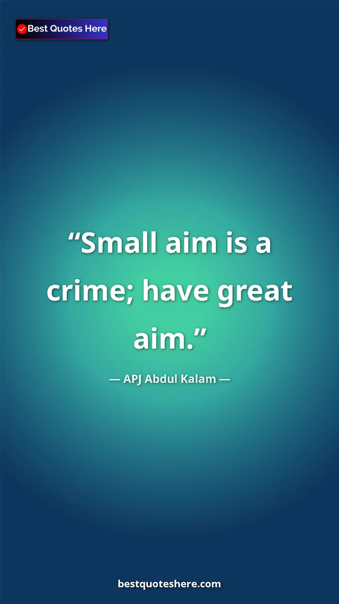 Pinterest quote poster by APJ Abdul Kalam: "Small aim is a crime; have great aim."