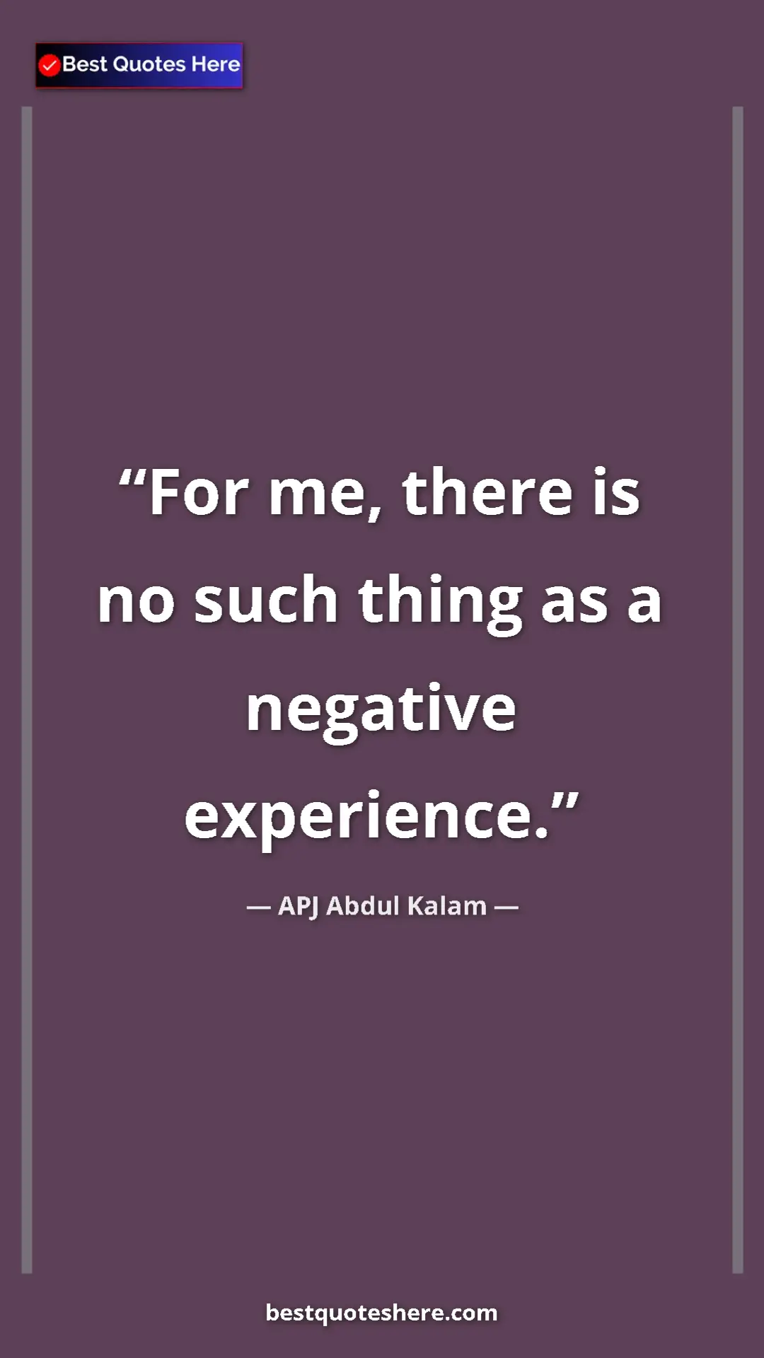 Pinterest quote poster by APJ Abdul Kalam: "For me, there is no such thing as a negative experience."