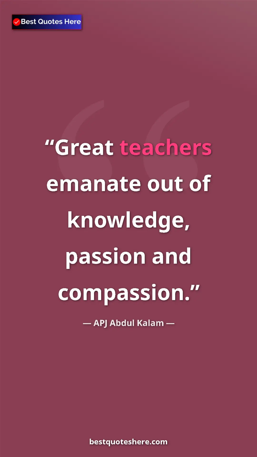 Pinterest quote poster by APJ Abdul Kalam: "Great teachers emanate out of knowledge, passion and..."