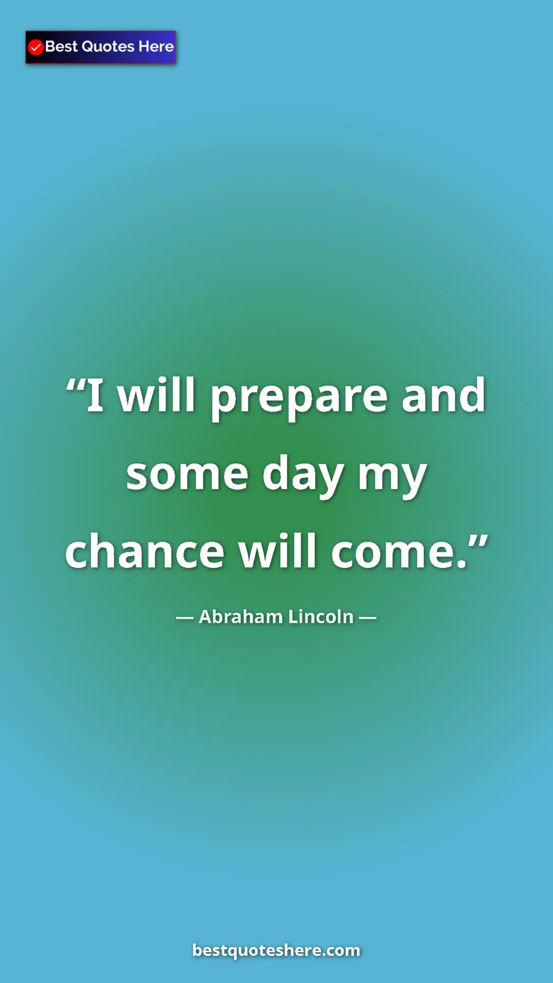 Pinterest quote poster by Abraham Lincoln: "I will prepare and some day my chance will come."