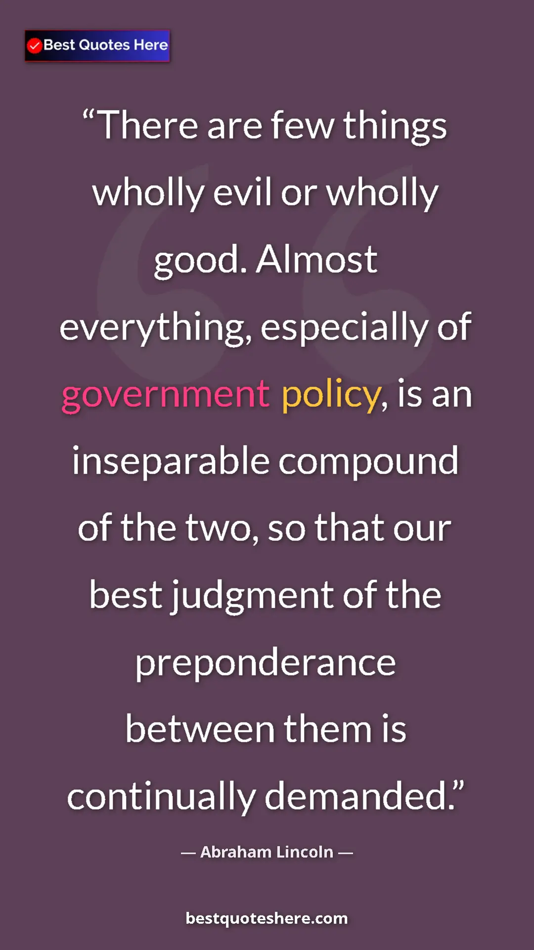 Pinterest quote poster by Abraham Lincoln: "There are few things wholly evil or wholly good. Almost..."