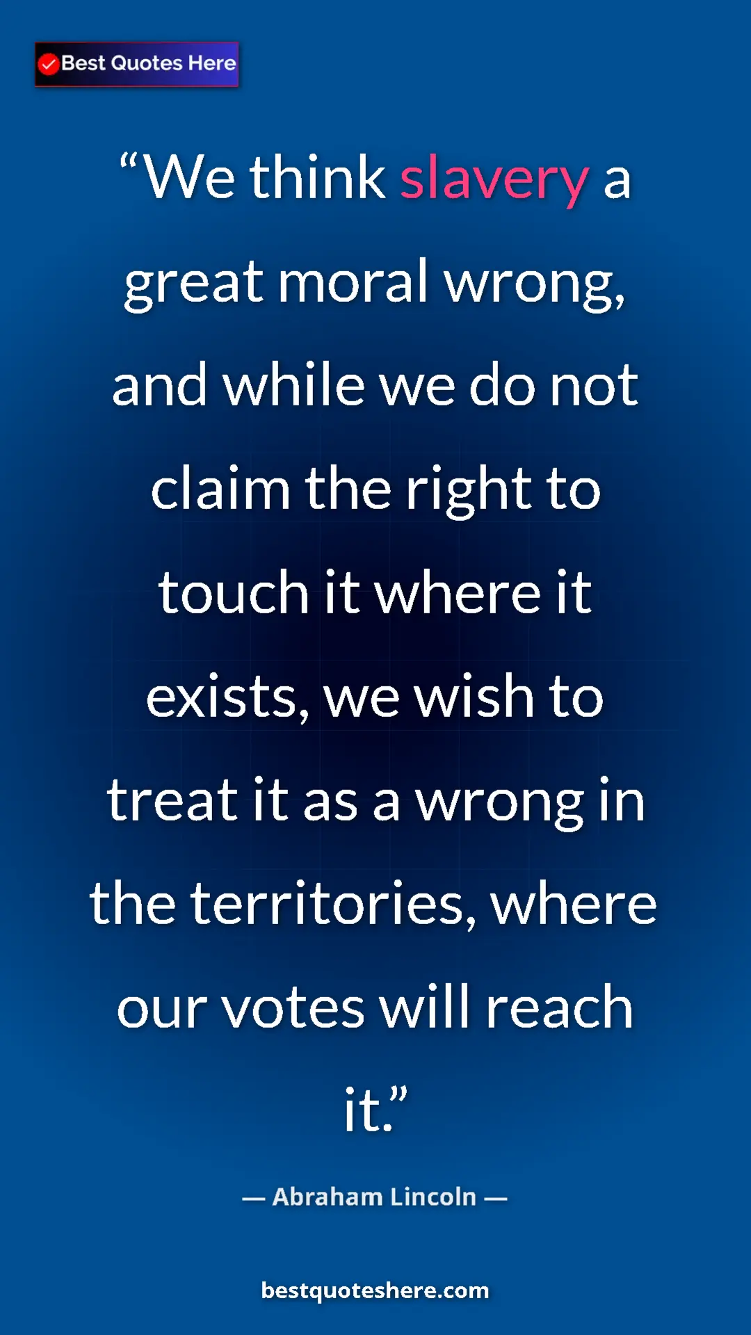 Pinterest quote poster by Abraham Lincoln: "We think slavery a great moral wrong, and while we do not..."
