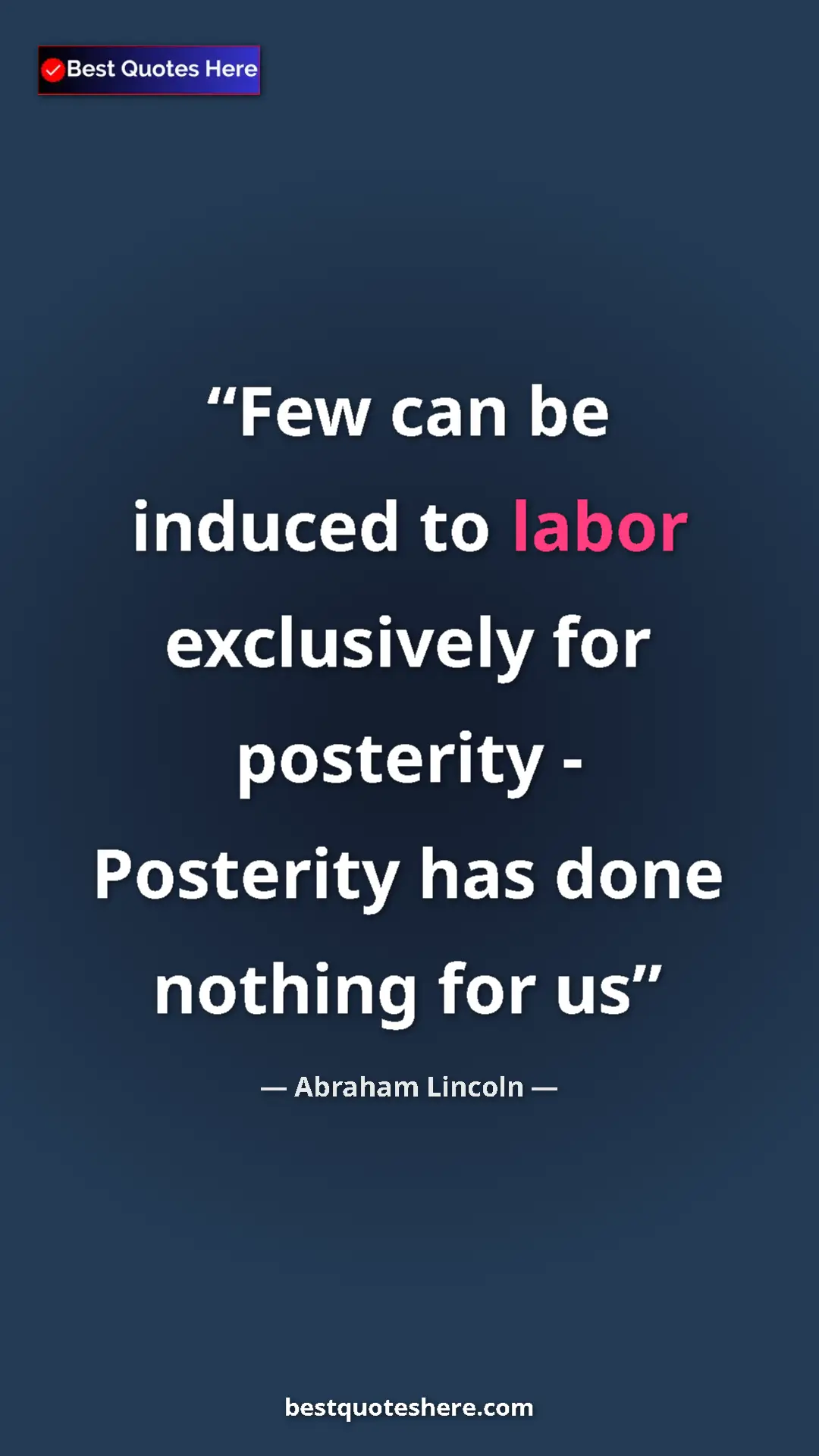 Pinterest quote poster by Abraham Lincoln: "Few can be induced to labor exclusively for posterity -..."