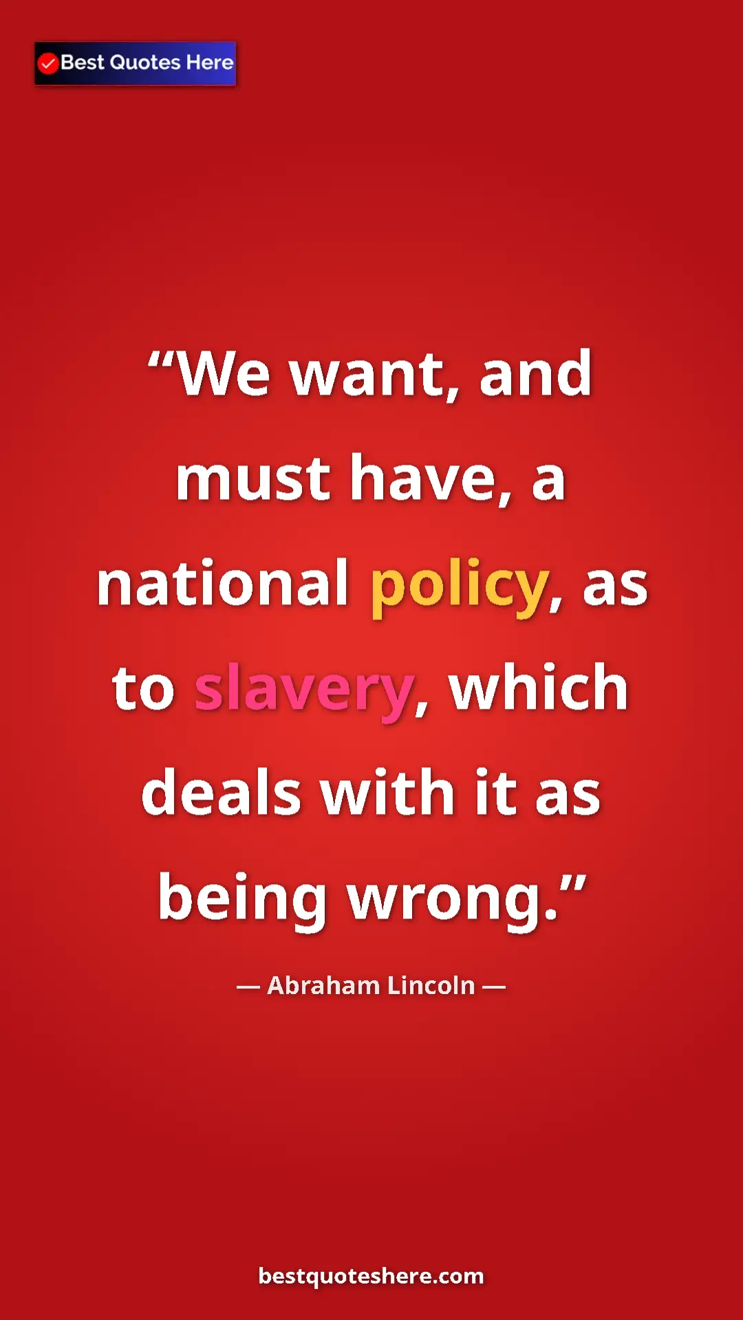 Pinterest quote poster by Abraham Lincoln: "We want, and must have, a national policy, as to slavery,..."