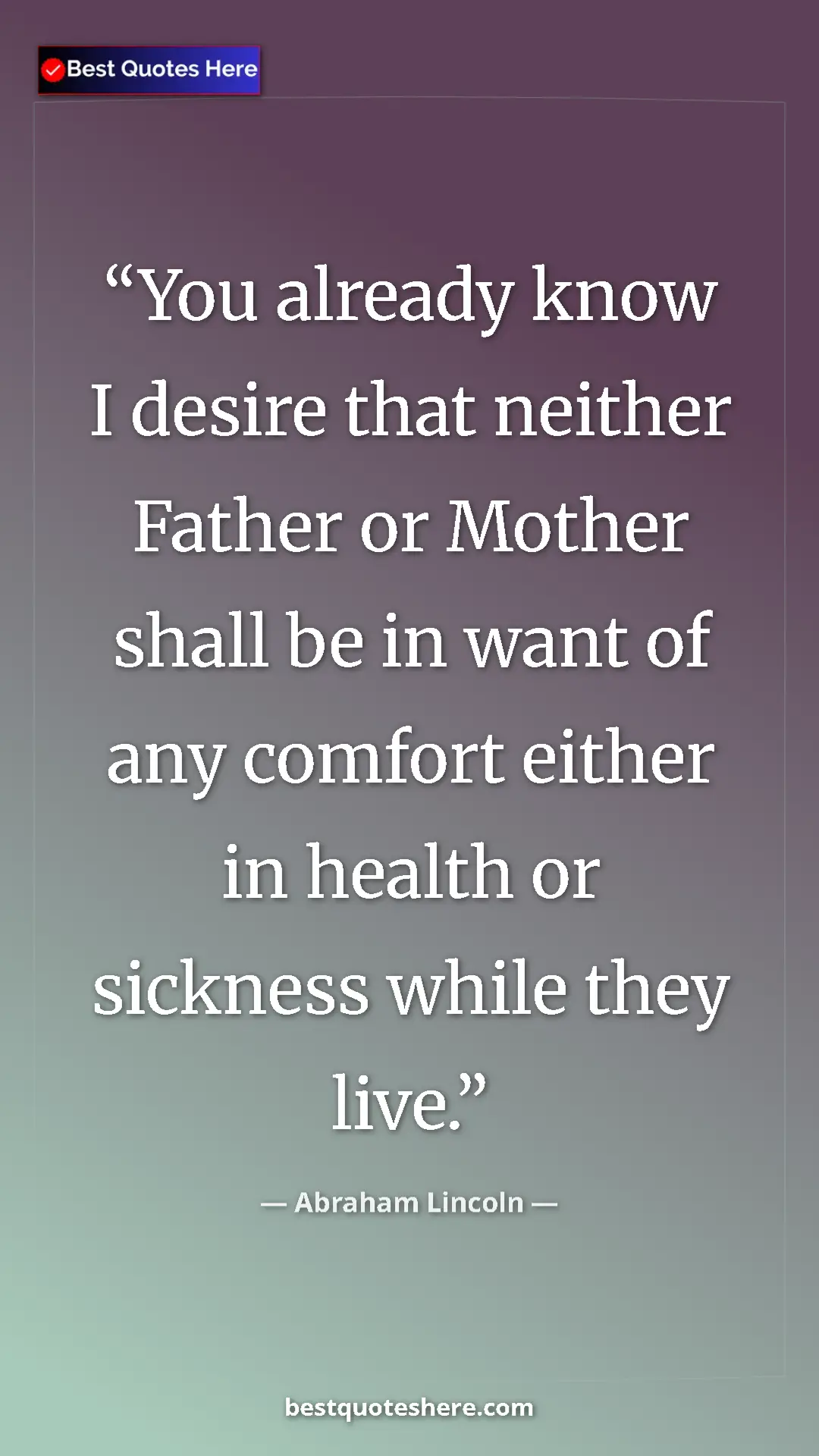 Pinterest quote poster by Abraham Lincoln: "You already know I desire that neither Father or Mother..."