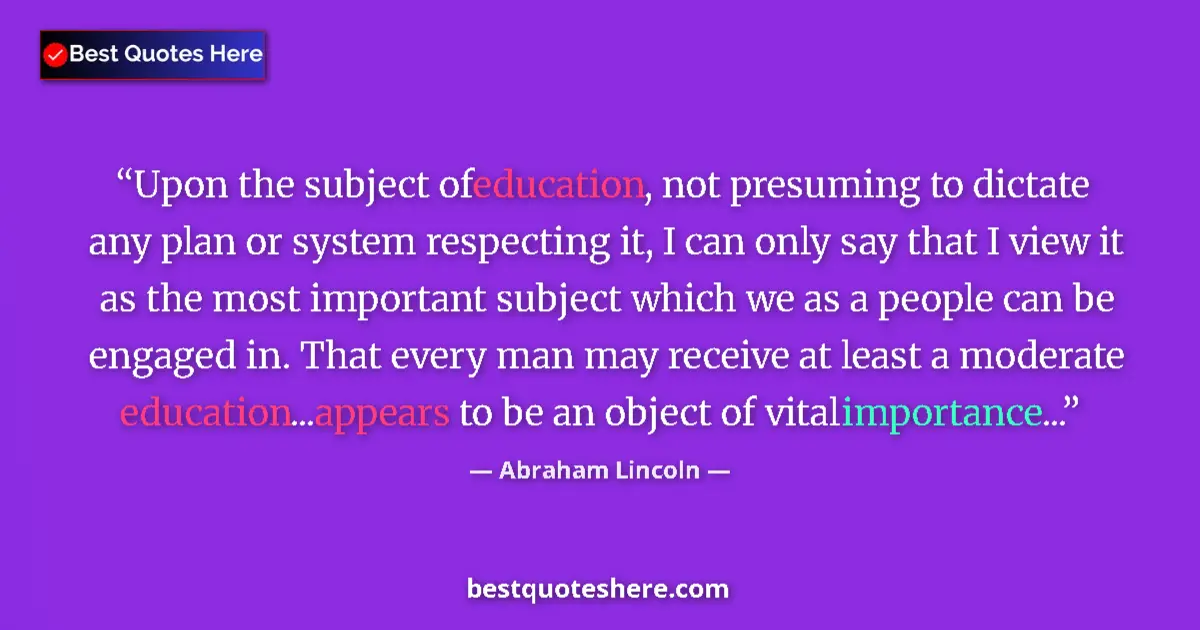 Quote by Abraham Lincoln: Upon the subject of education, not presuming to dictate any plan or system respecting it, I can only...