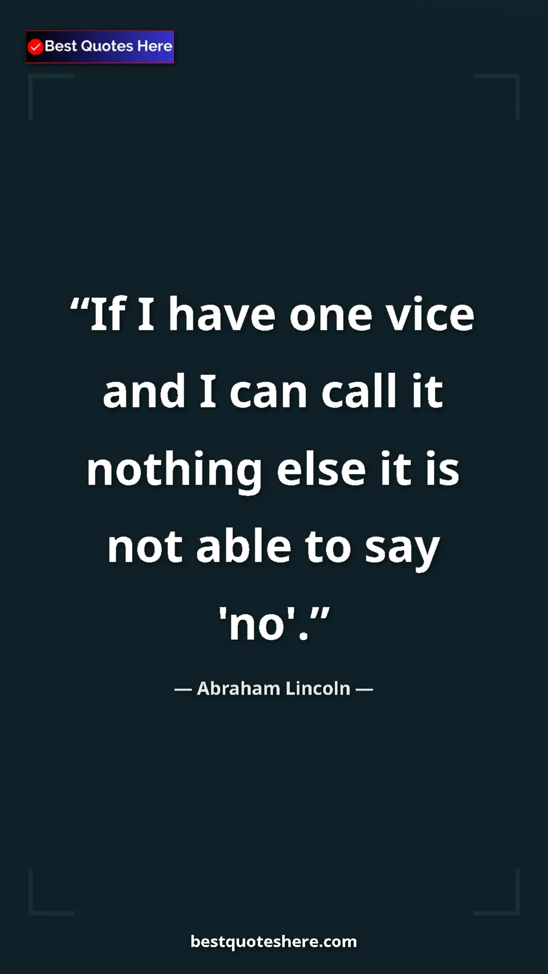 Pinterest quote poster by Abraham Lincoln: "If I have one vice and I can call it nothing else it is not..."