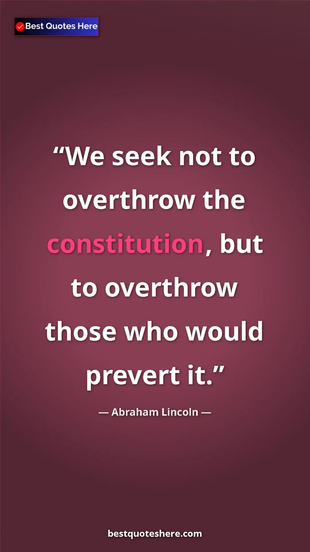 Pinterest quote poster by Abraham Lincoln: "We seek not to overthrow the constitution, but to overthrow..."