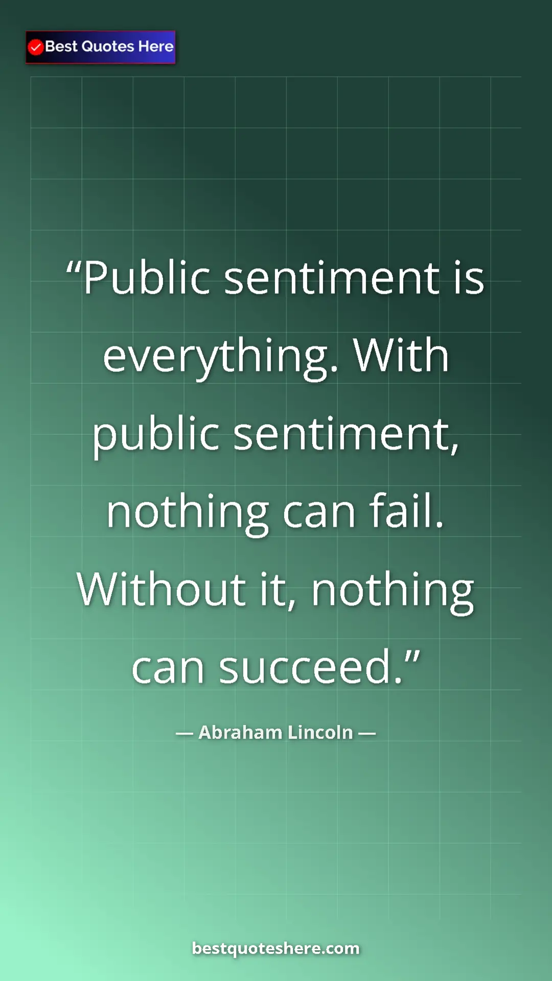 Pinterest quote poster by Abraham Lincoln: "Public sentiment is everything. With public sentiment,..."
