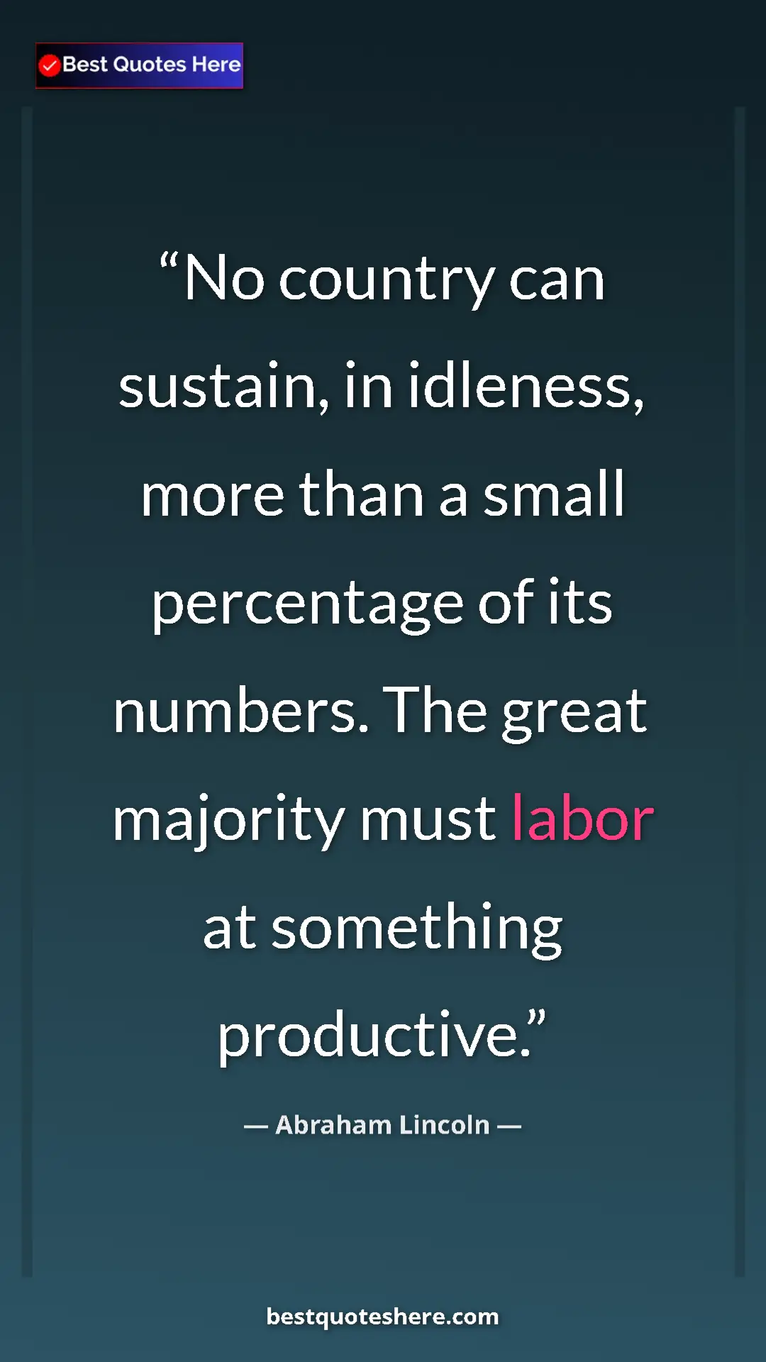 Abraham Lincoln Quote Card: "No country can sustain, in idleness, more than a small..." Pinterest quote poster by Abraham Lincoln: "No country can sustain, in idleness, more than a small..."