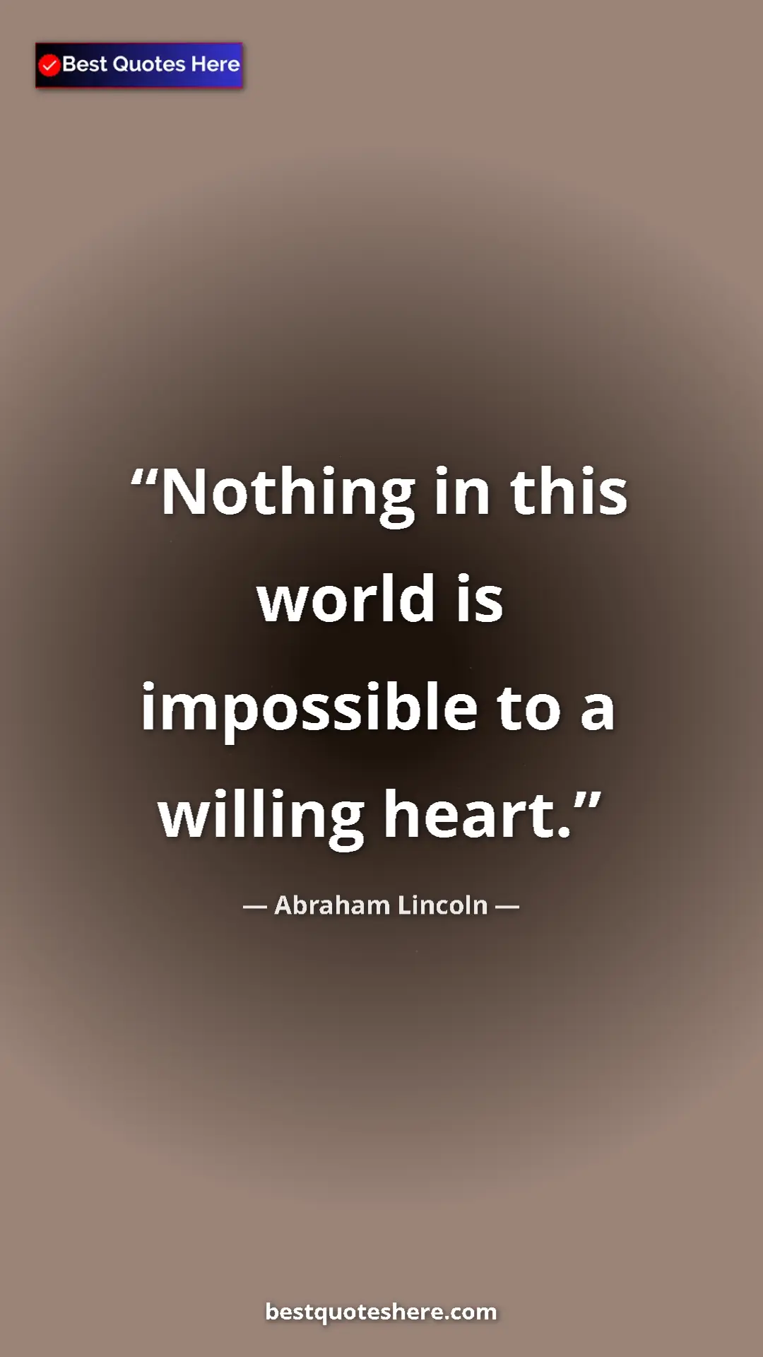 Pinterest quote poster by Abraham Lincoln: "Nothing in this world is impossible to a willing heart."