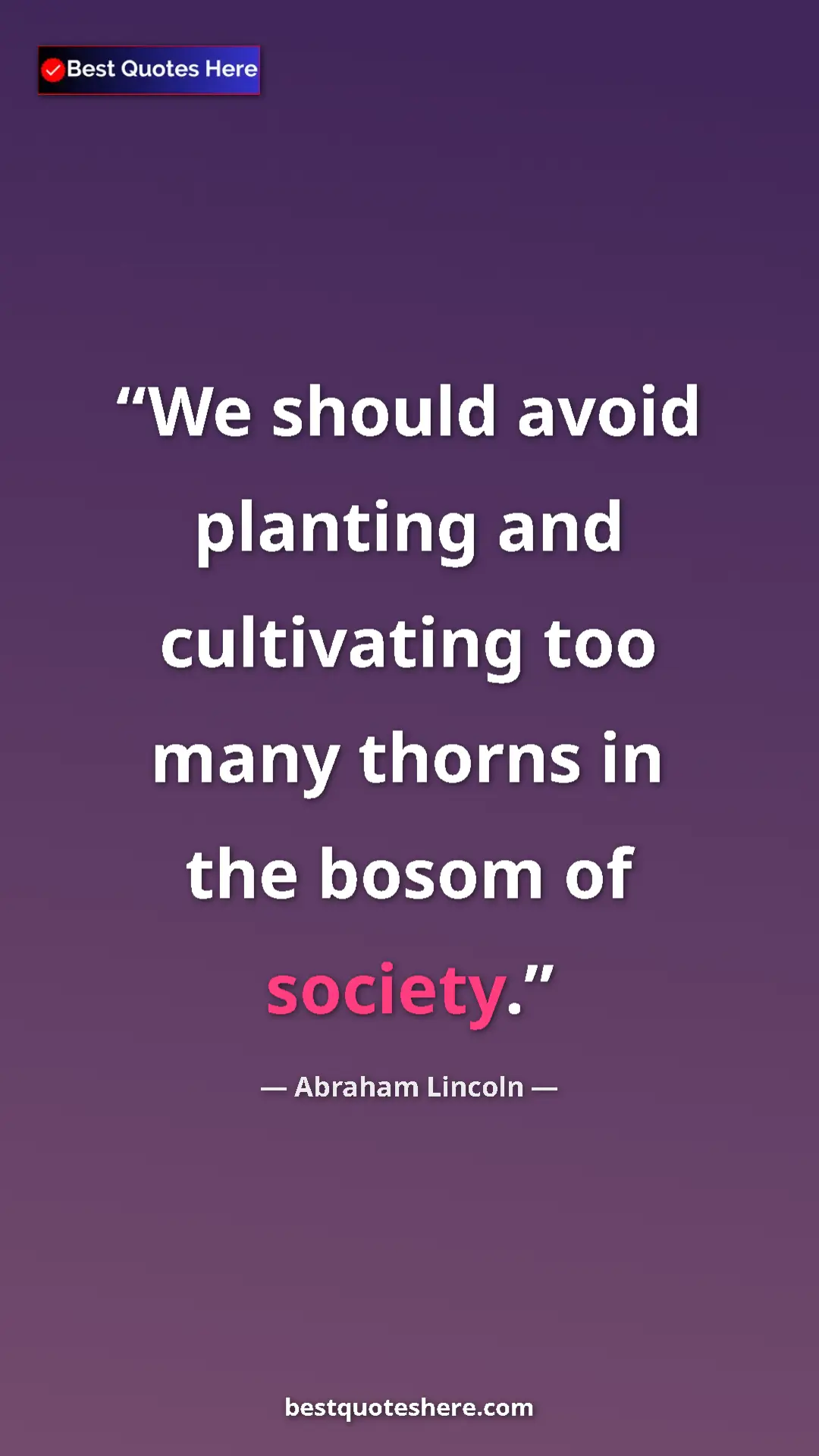 Pinterest quote poster by Abraham Lincoln: "We should avoid planting and cultivating too many thorns in "