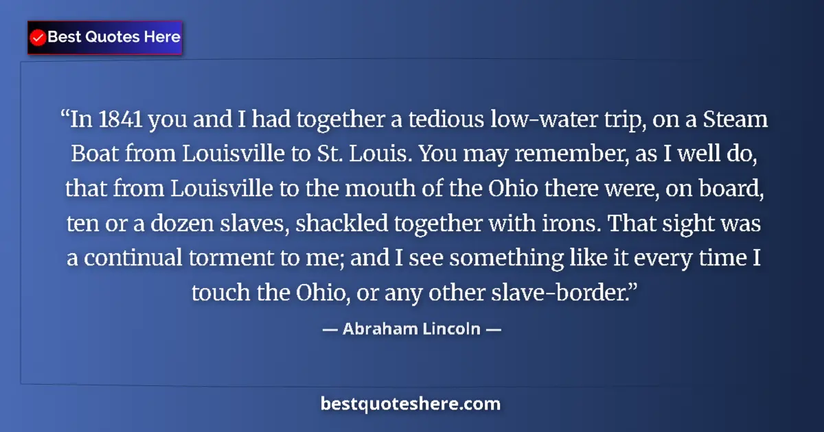 Quote by Abraham Lincoln: In 1841 you and I had together a tedious low-water trip, on a Steam Boat from Louisville to St. Loui...