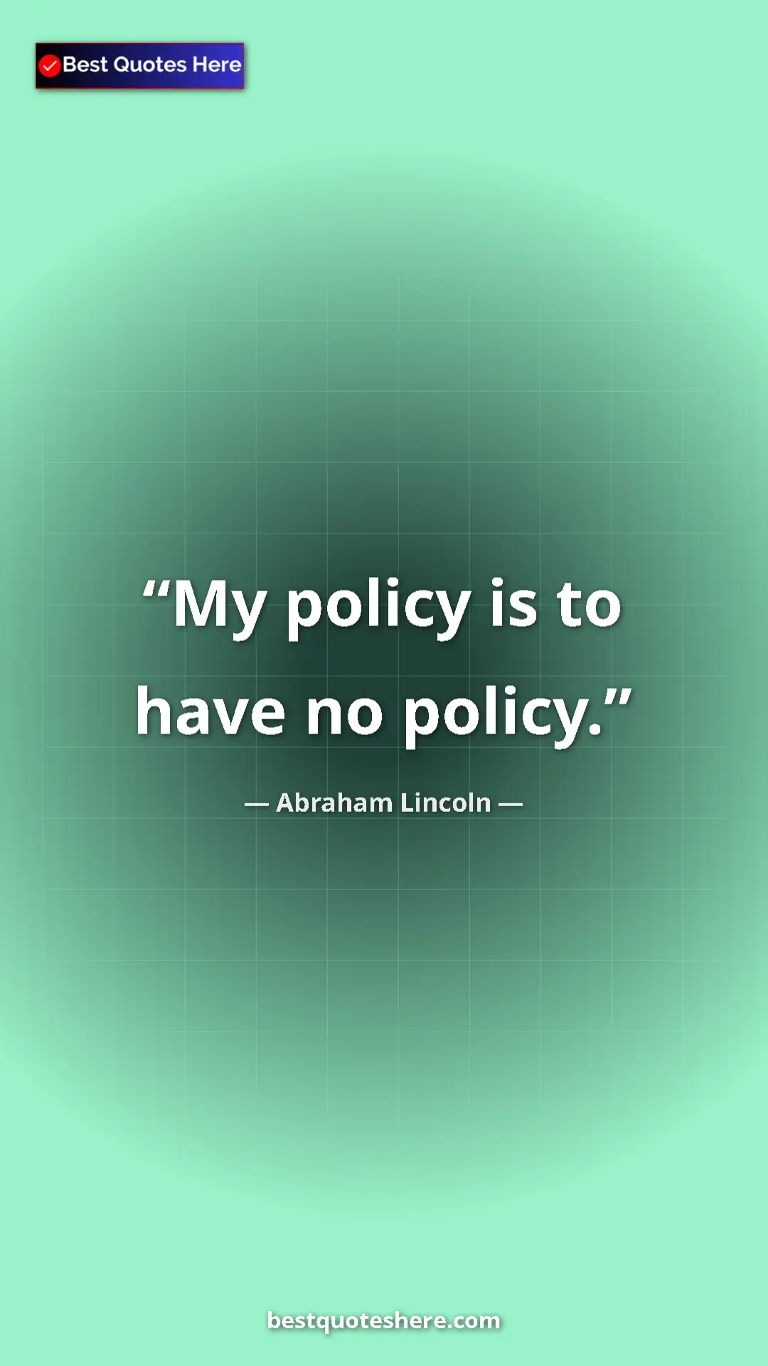 Pinterest quote poster by Abraham Lincoln: "My policy is to have no policy."