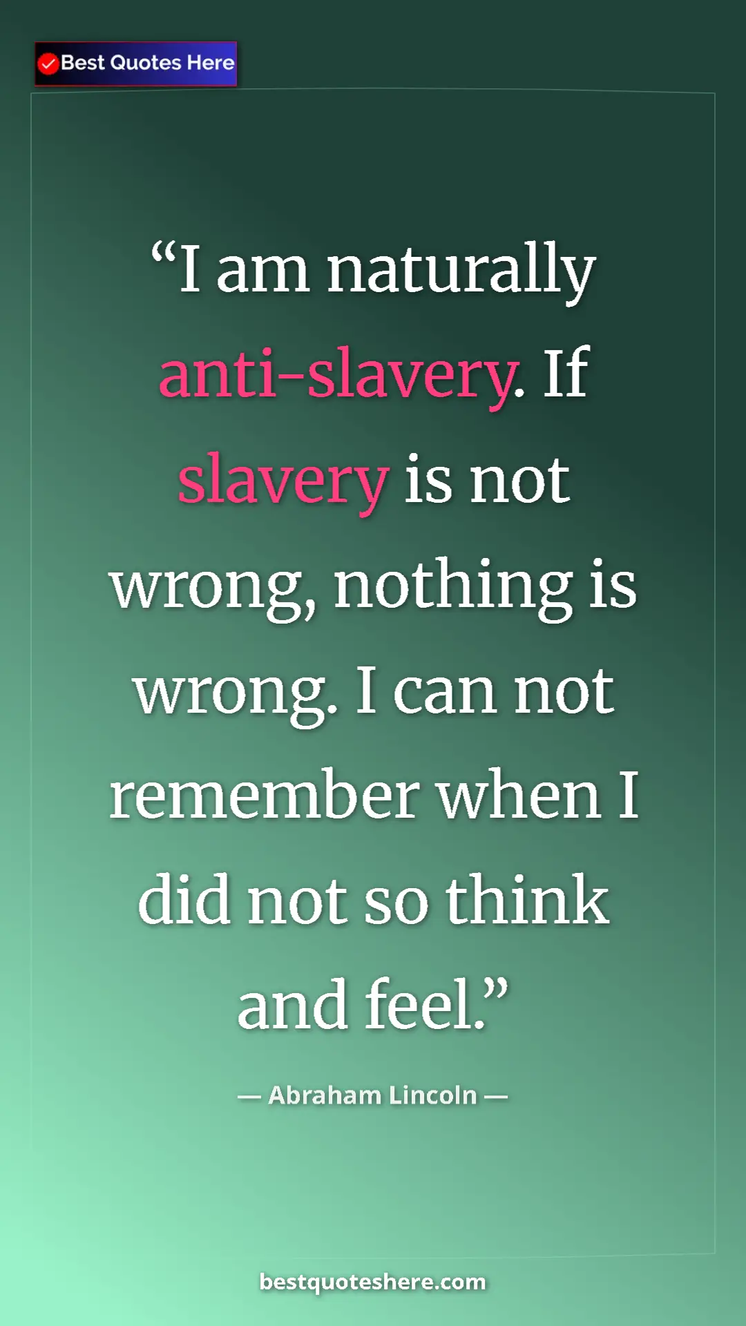 Pinterest quote poster by Abraham Lincoln: "I am naturally anti-slavery. If slavery is not wrong,..."