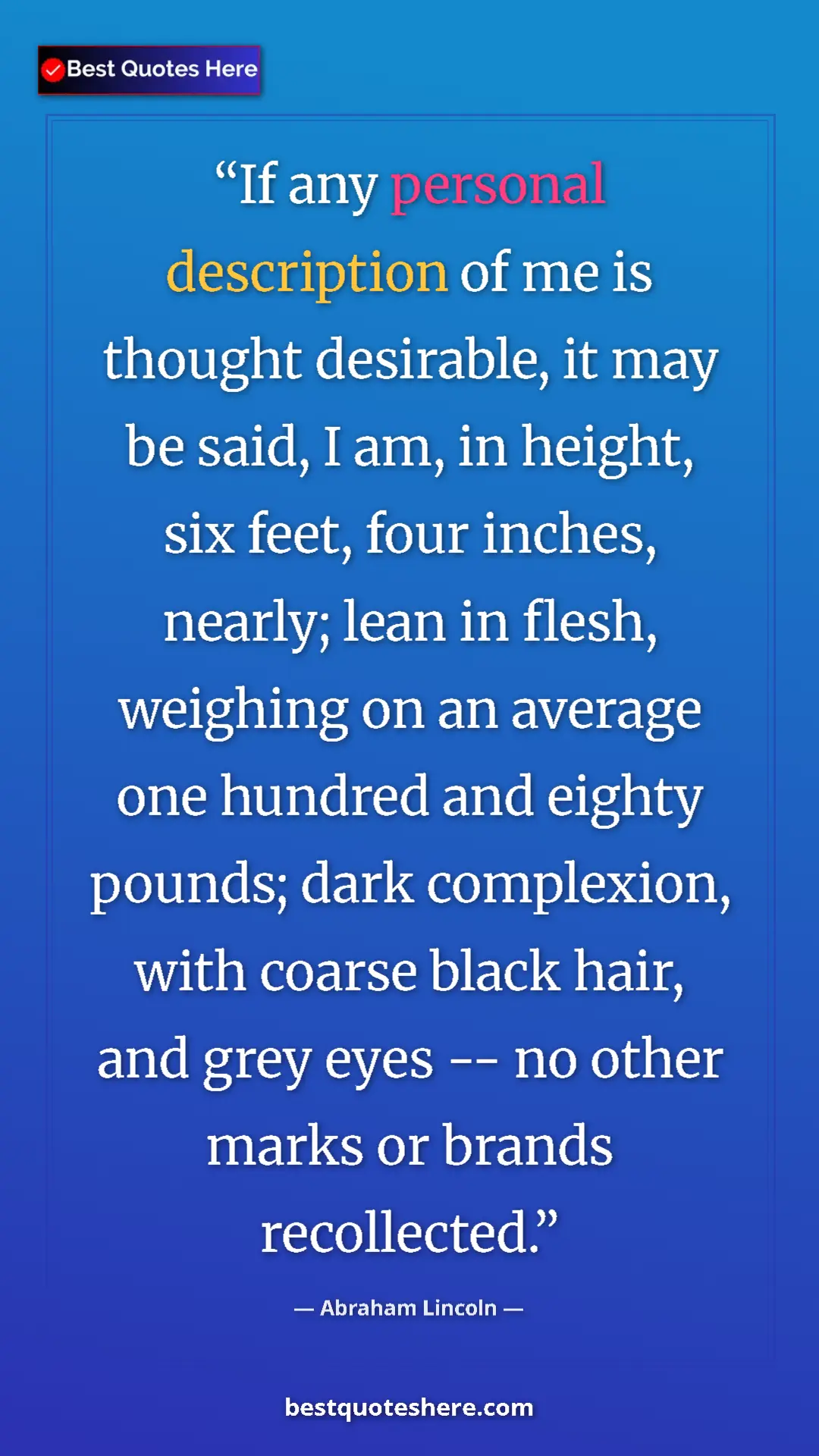 Abraham Lincoln Quote Card: "If any personal description of me is thought desirable, it..." Pinterest quote poster by Abraham Lincoln: "If any personal description of me is thought desirable, it..."