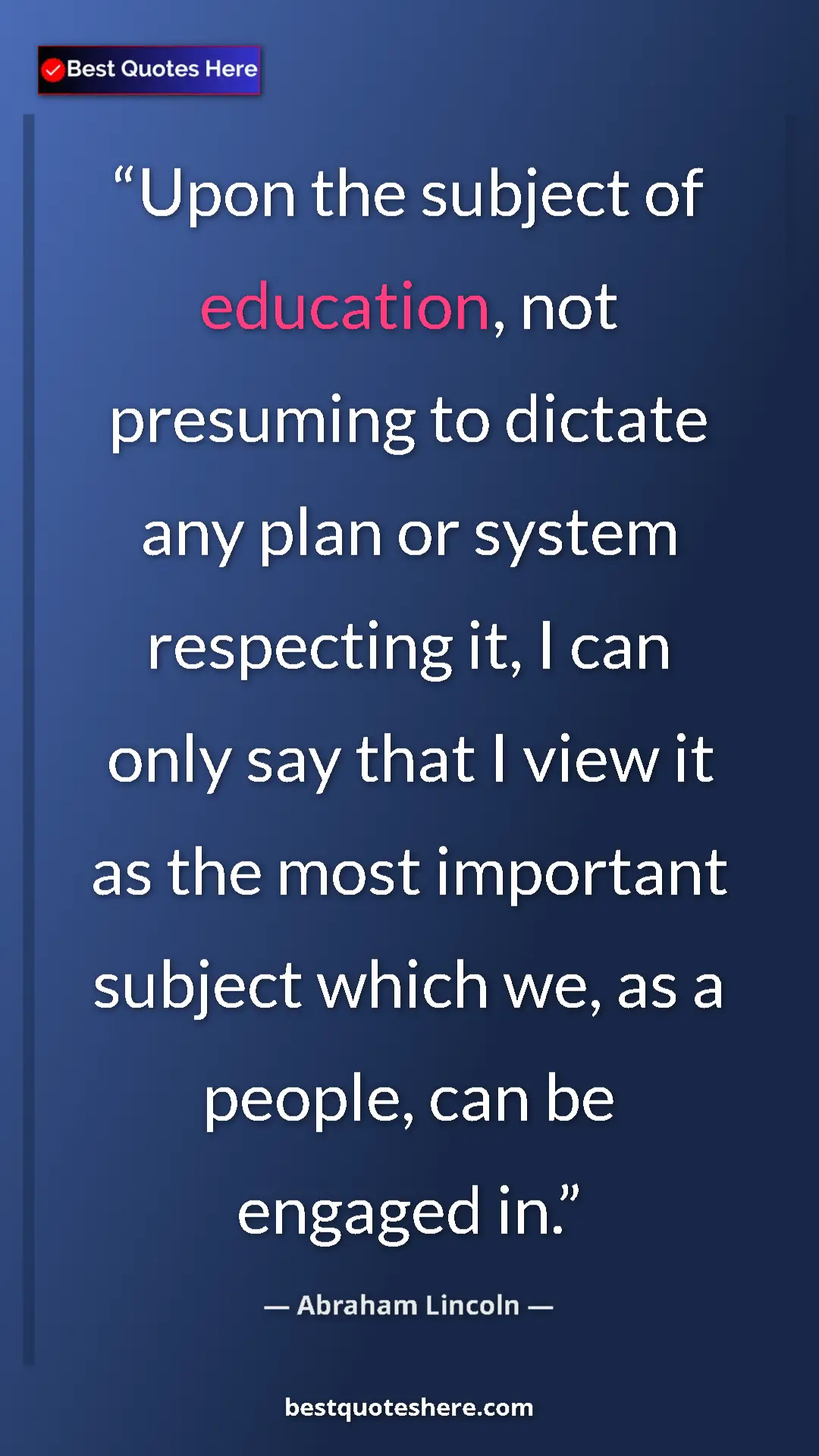 Abraham Lincoln Quote Card: "Upon the subject of education, not presuming to dictate any..." Pinterest quote poster by Abraham Lincoln: "Upon the subject of education, not presuming to dictate any..."