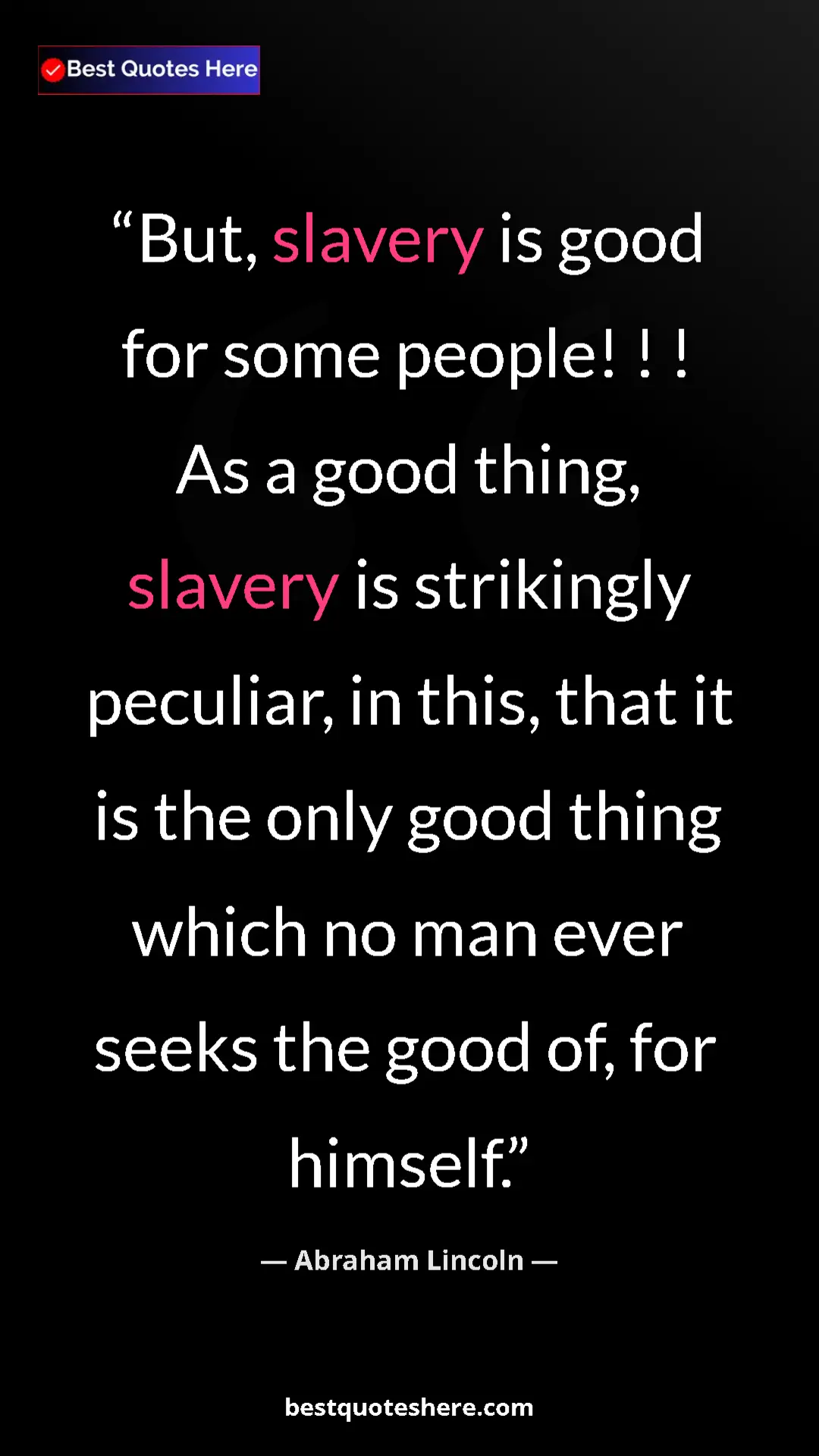 Pinterest quote poster by Abraham Lincoln: "But, slavery is good for some people! ! ! As a good thing,..."