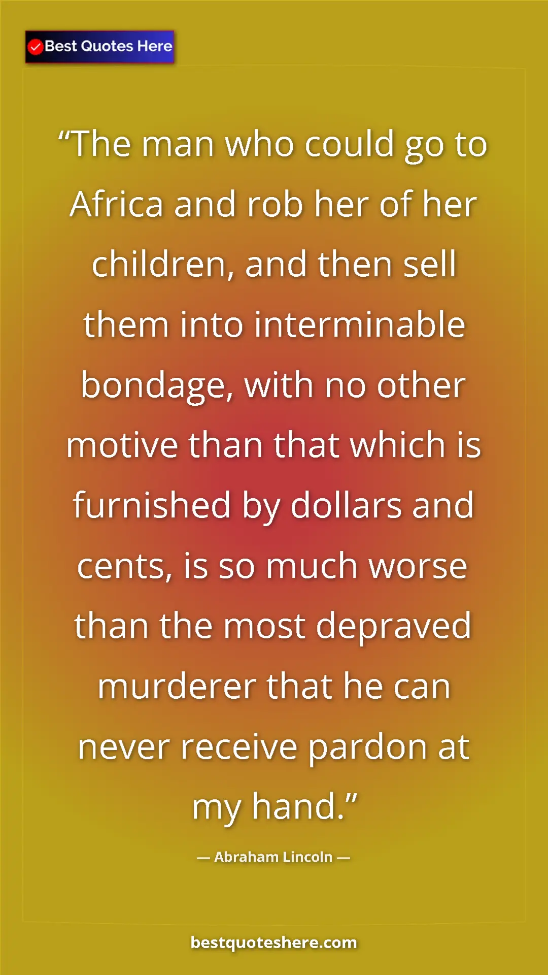 Abraham Lincoln Quote Card: "The man who could go to Africa and rob her of her children,..." Pinterest quote poster by Abraham Lincoln: "The man who could go to Africa and rob her of her children,..."