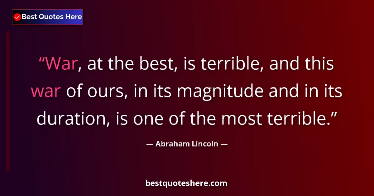 Quote by Abraham Lincoln: War, at the best, is terrible, and this war of ours, in its magnitude and in its duration, is one of...