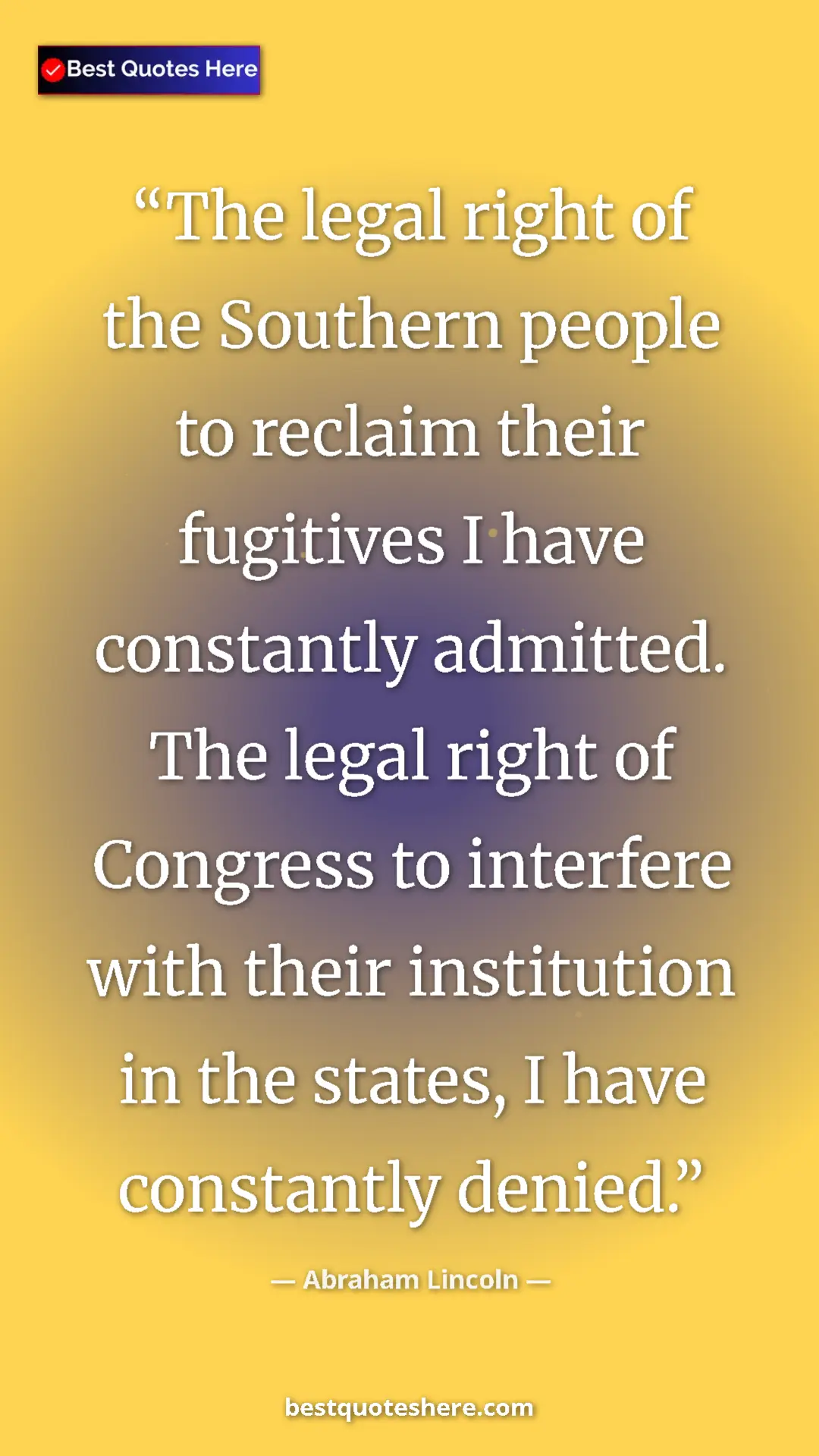 Pinterest quote poster by Abraham Lincoln: "The legal right of the Southern people to reclaim their fugi"
