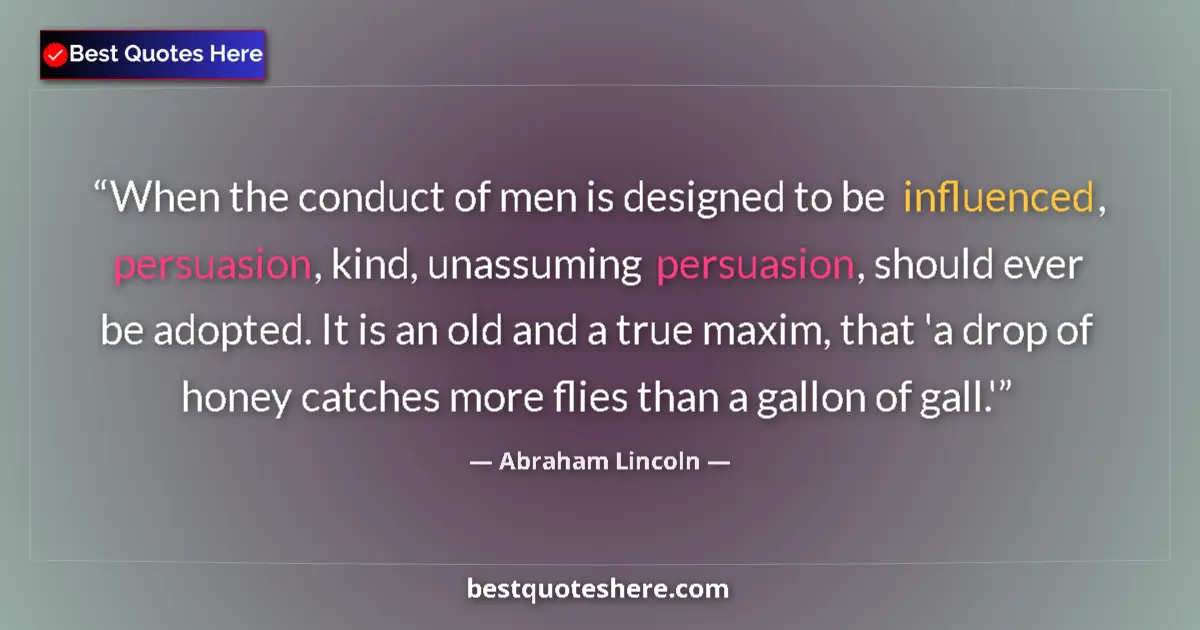 Abraham Lincoln quote: "When the conduct of men is designed to be influenced,..."