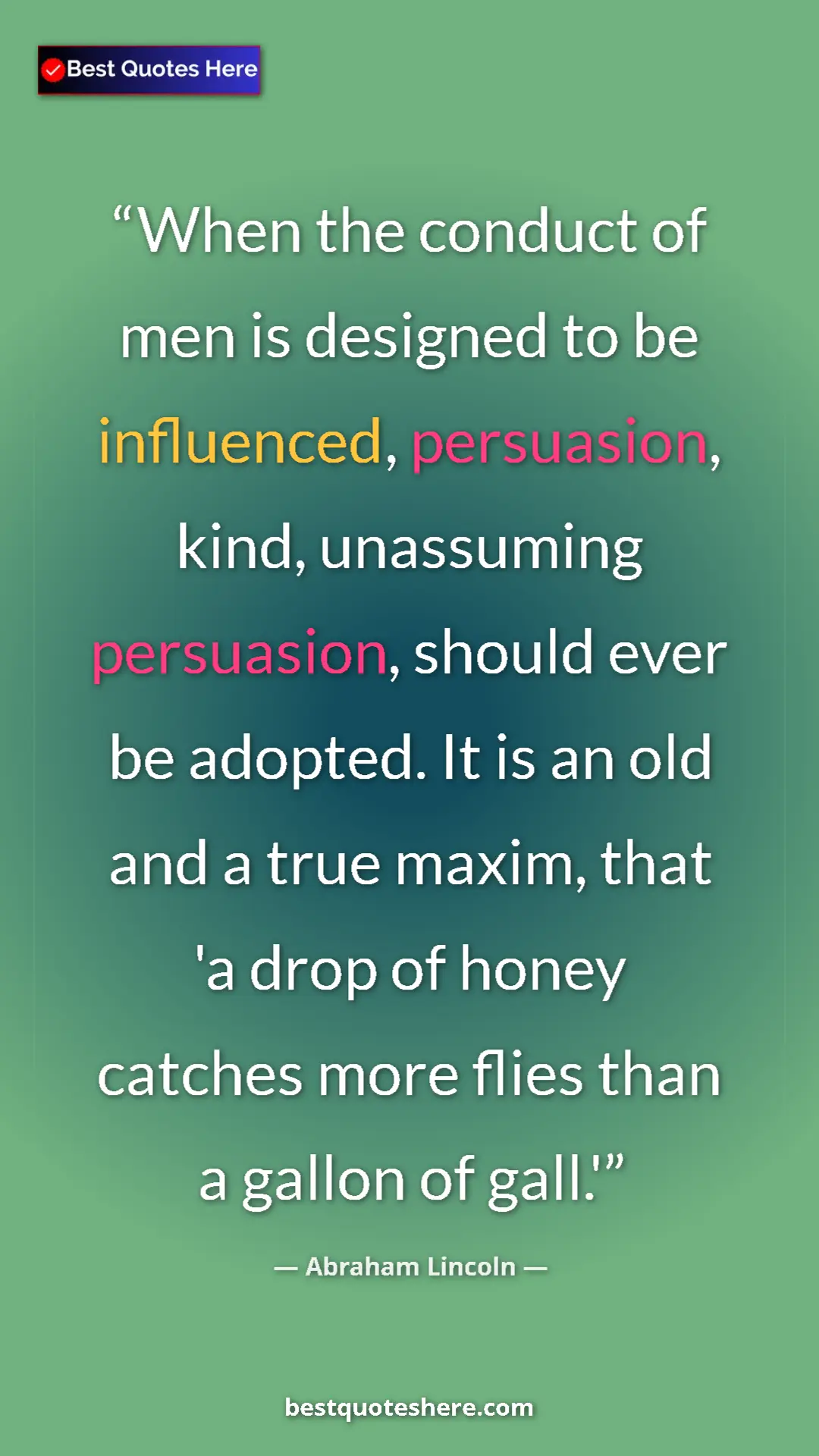 Pinterest quote poster by Abraham Lincoln: "When the conduct of men is designed to be influenced,..."
