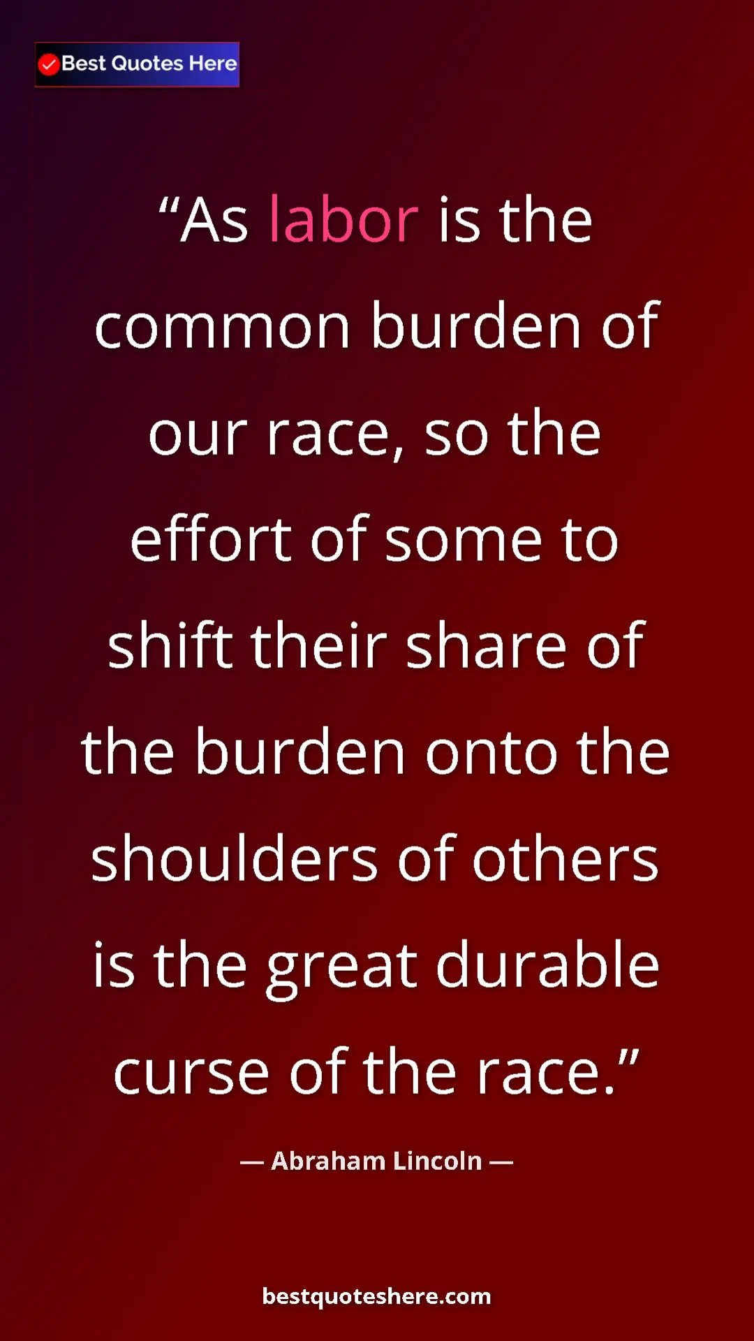 Pinterest quote poster by Abraham Lincoln: "As labor is the common burden of our race, so the effort of..."