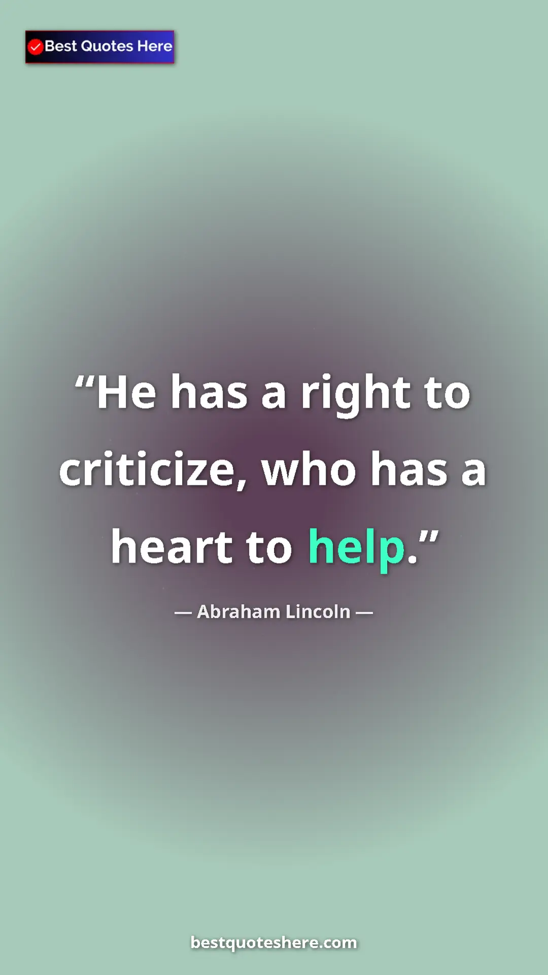 Pinterest quote poster by Abraham Lincoln: "He has a right to criticize, who has a heart to help."
