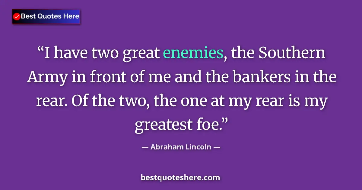 Quote by Abraham Lincoln: I have two great enemies, the Southern Army in fro