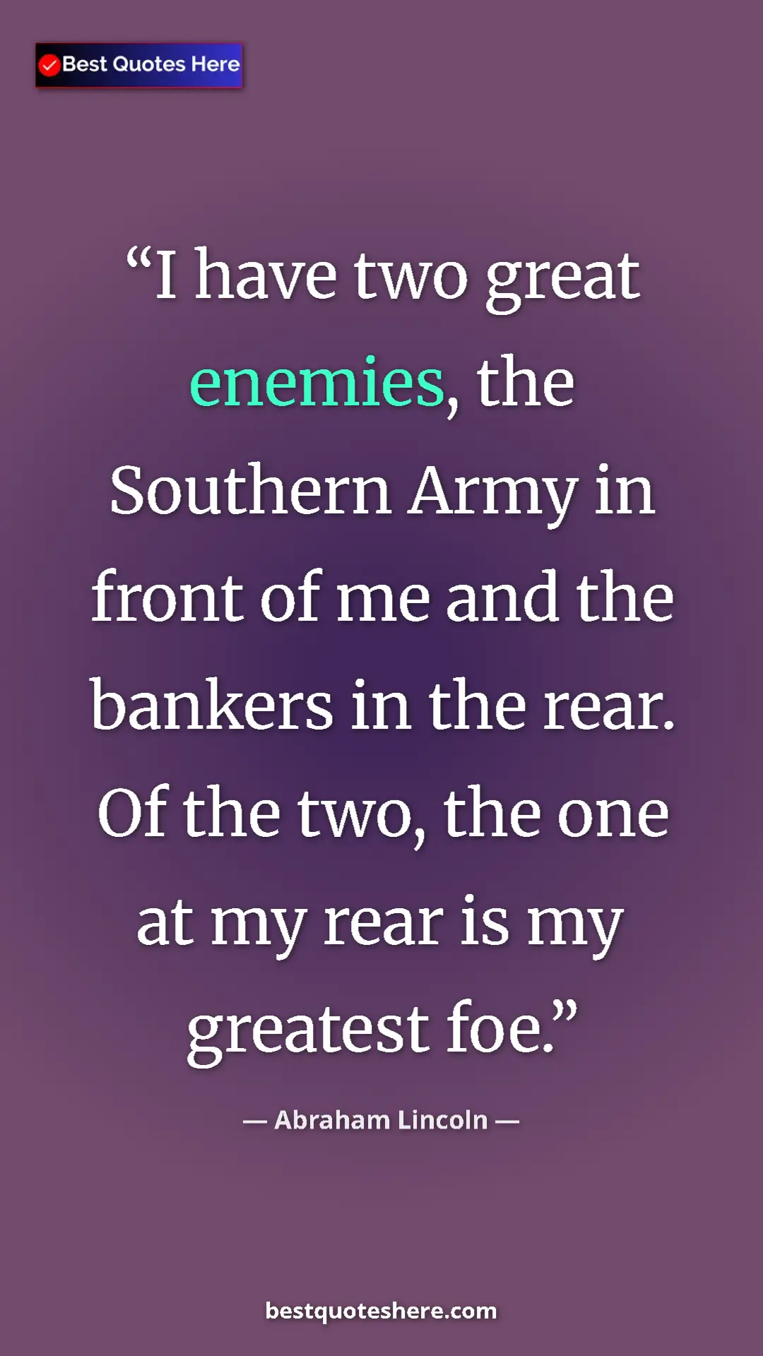 Pinterest quote poster by Abraham Lincoln: "I have two great enemies, the Southern Army in front of me..."