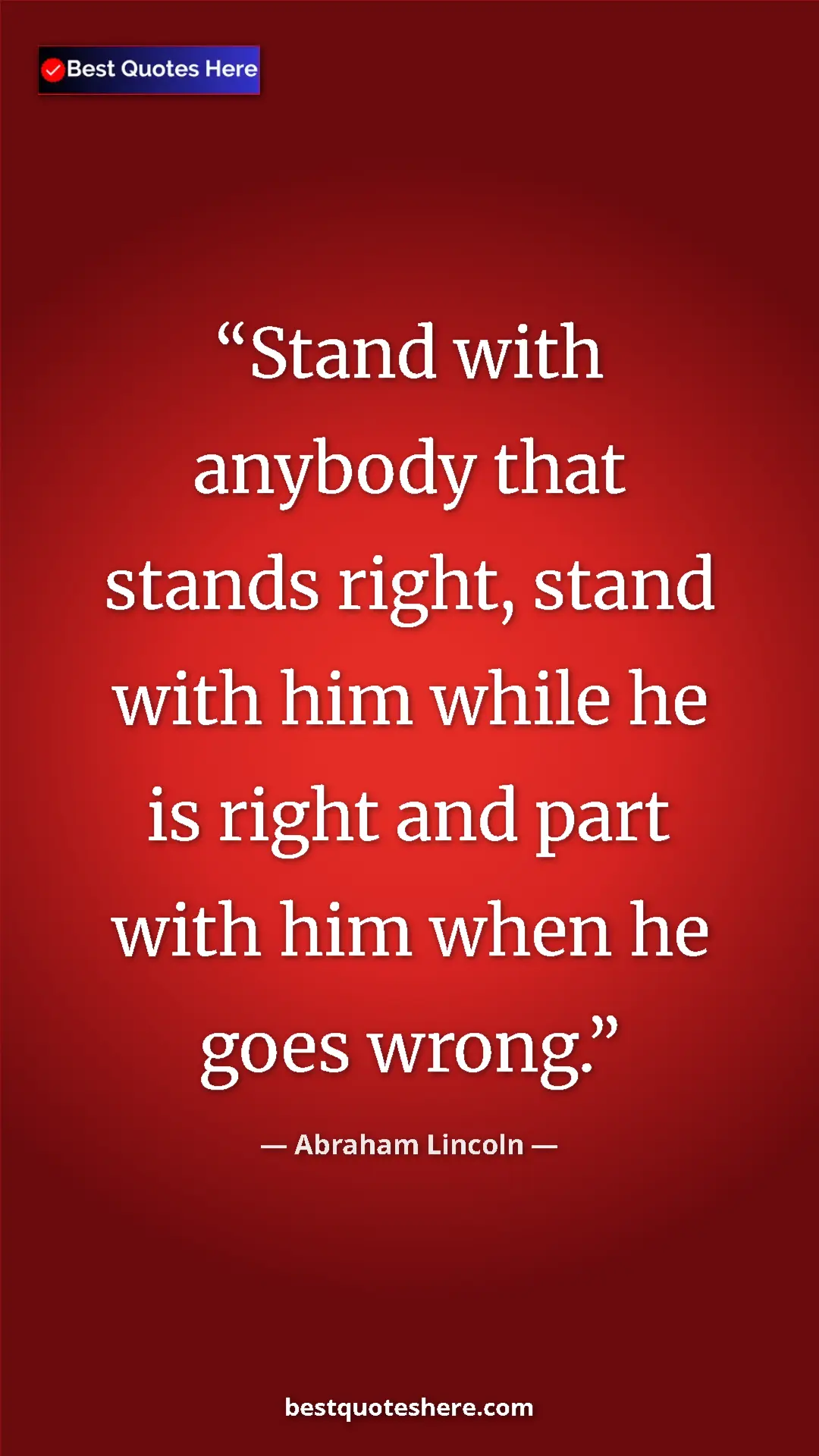 Pinterest quote poster by Abraham Lincoln: "Stand with anybody that stands right, stand with him while..."