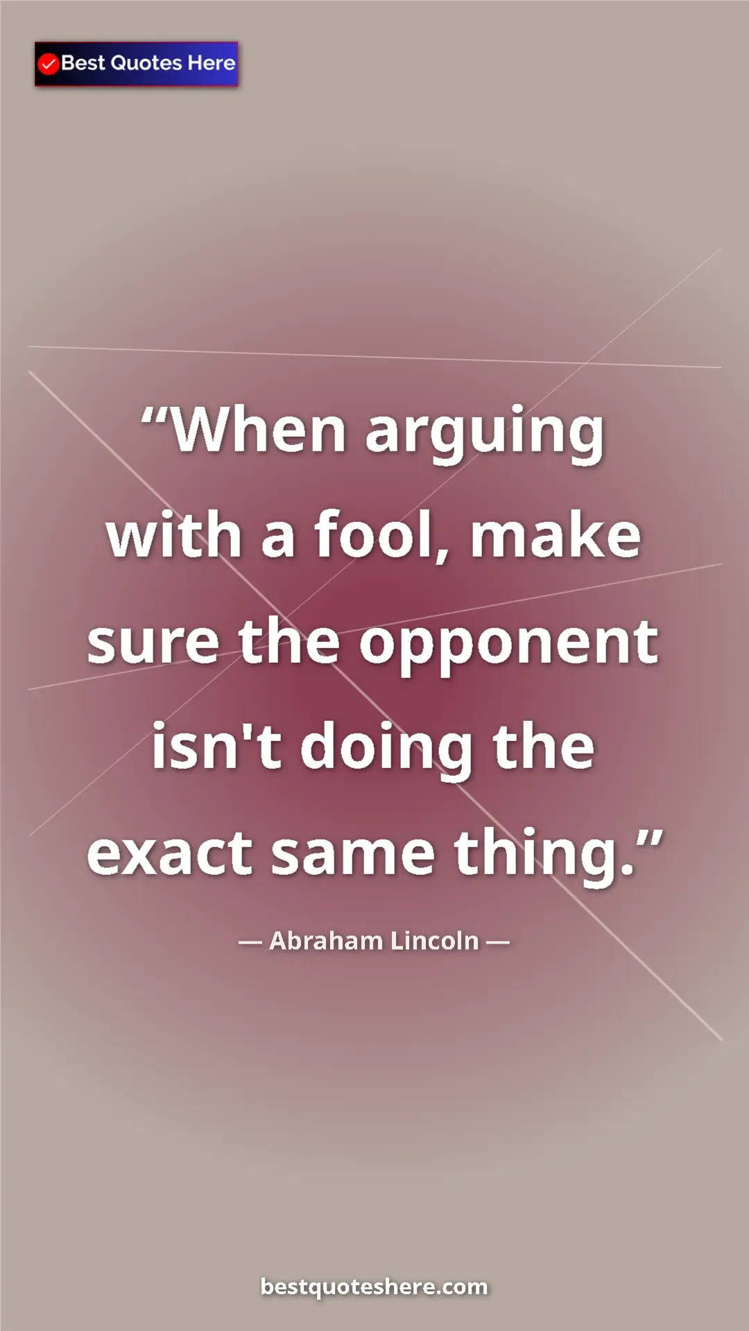 Pinterest quote poster by Abraham Lincoln: "When arguing with a fool, make sure the opponent isn't..."