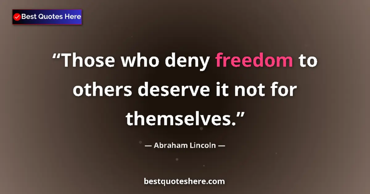 Quote by Abraham Lincoln: Those who deny freedom to others deserve it not for themselves....