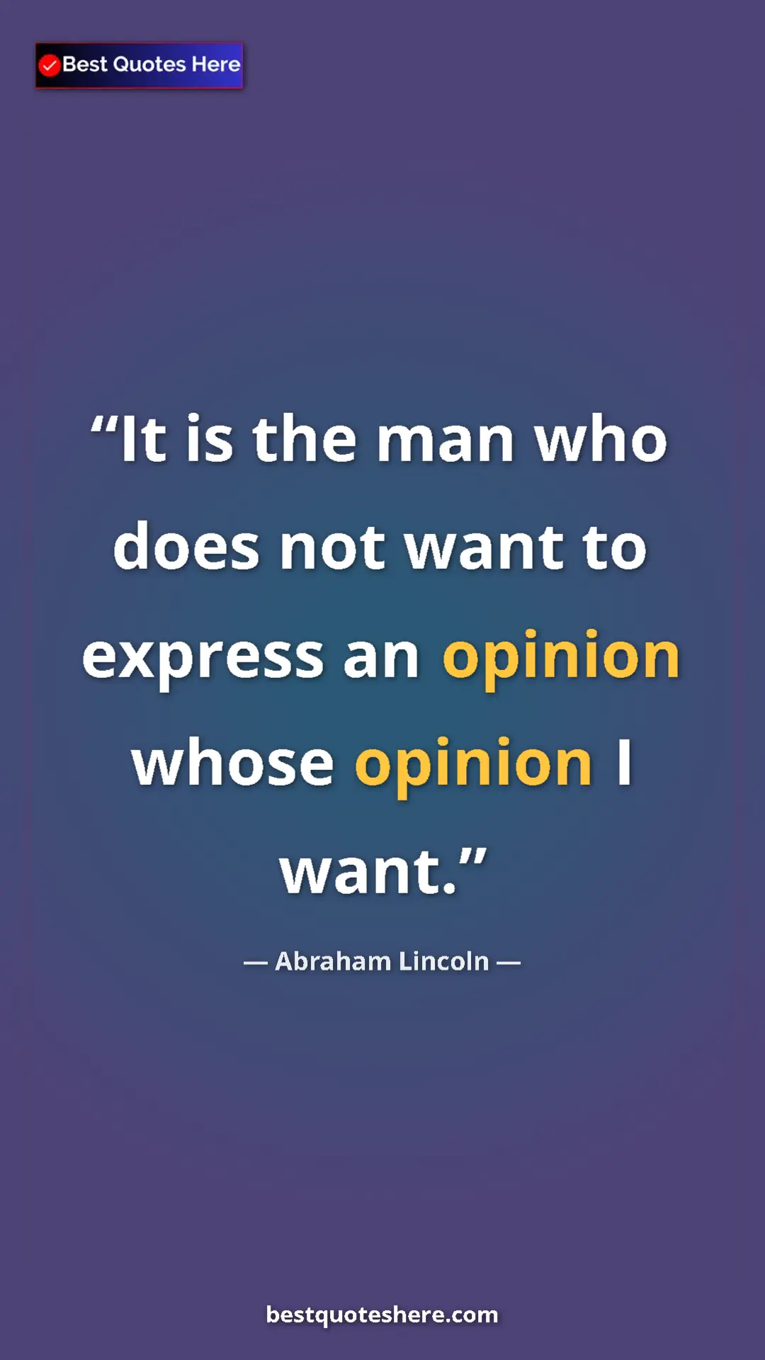 Pinterest quote poster by Abraham Lincoln: "It is the man who does not want to express an opinion whose..."
