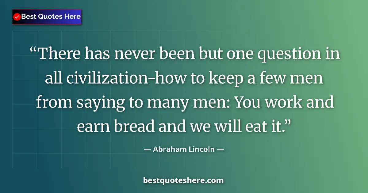Quote by Abraham Lincoln: There has never been but one question in all civilization-how to keep a few men from saying to many ...