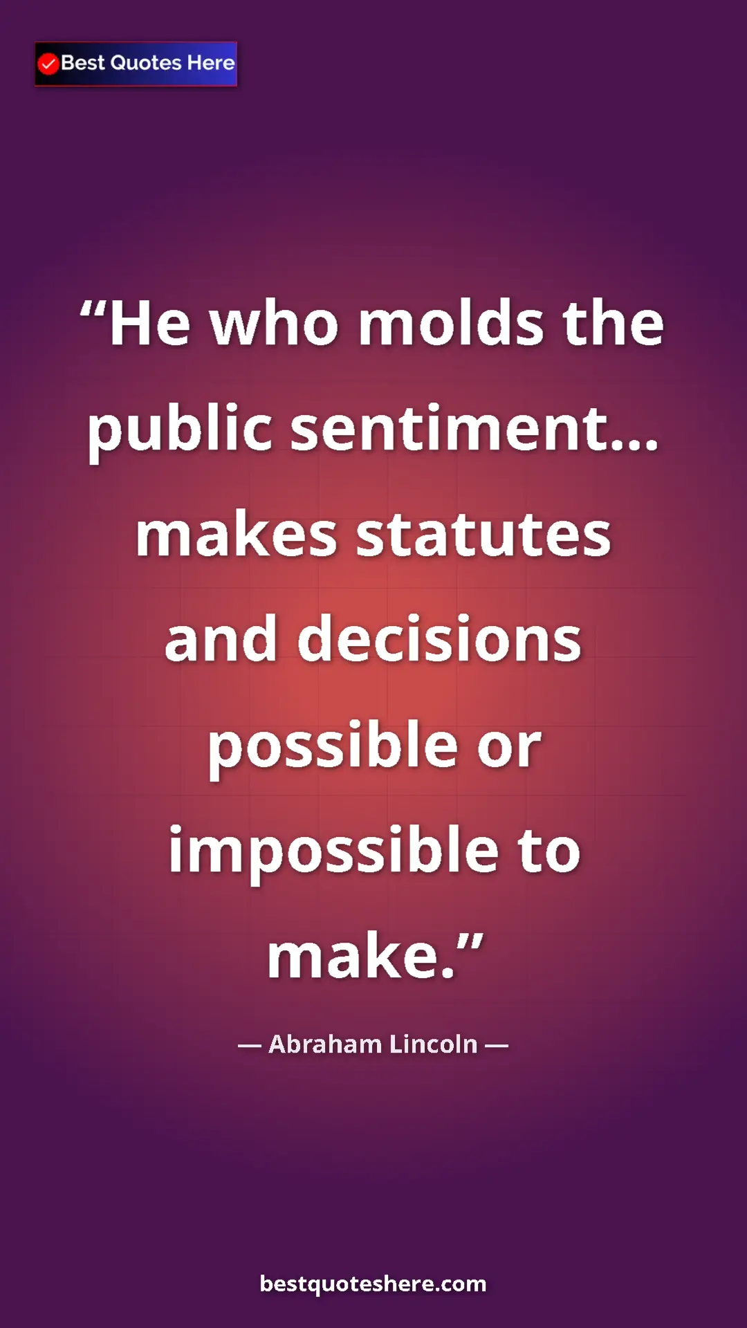Pinterest quote poster by Abraham Lincoln: "He who molds the public sentiment... makes statutes and..."