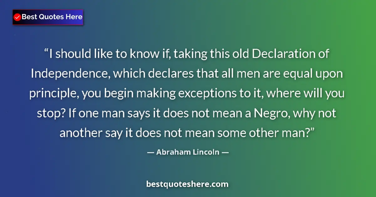 Quote by Abraham Lincoln: I should like to know if, taking this old Declaration of Independence, which declares that all men a...