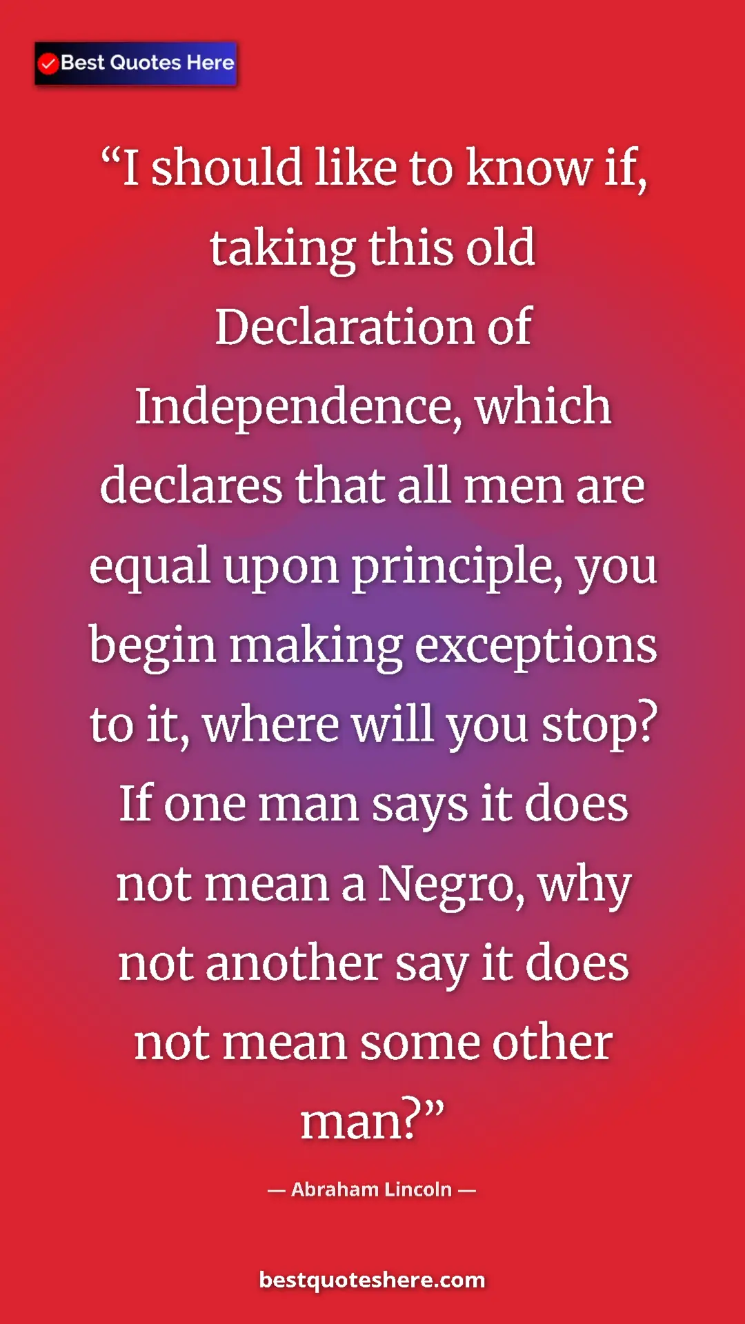 Abraham Lincoln Quote Card: "I should like to know if, taking this old Declaration of..." Pinterest quote poster by Abraham Lincoln: "I should like to know if, taking this old Declaration of..."