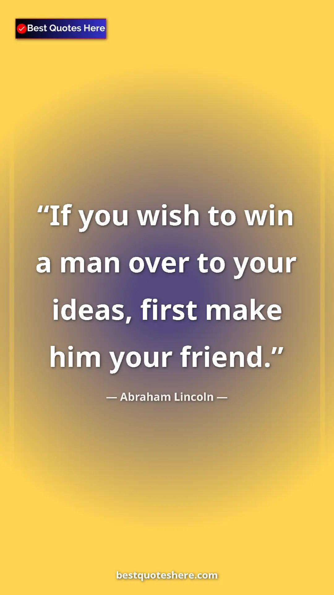 Pinterest quote poster by Abraham Lincoln: "If you wish to win a man over to your ideas, first make him..."